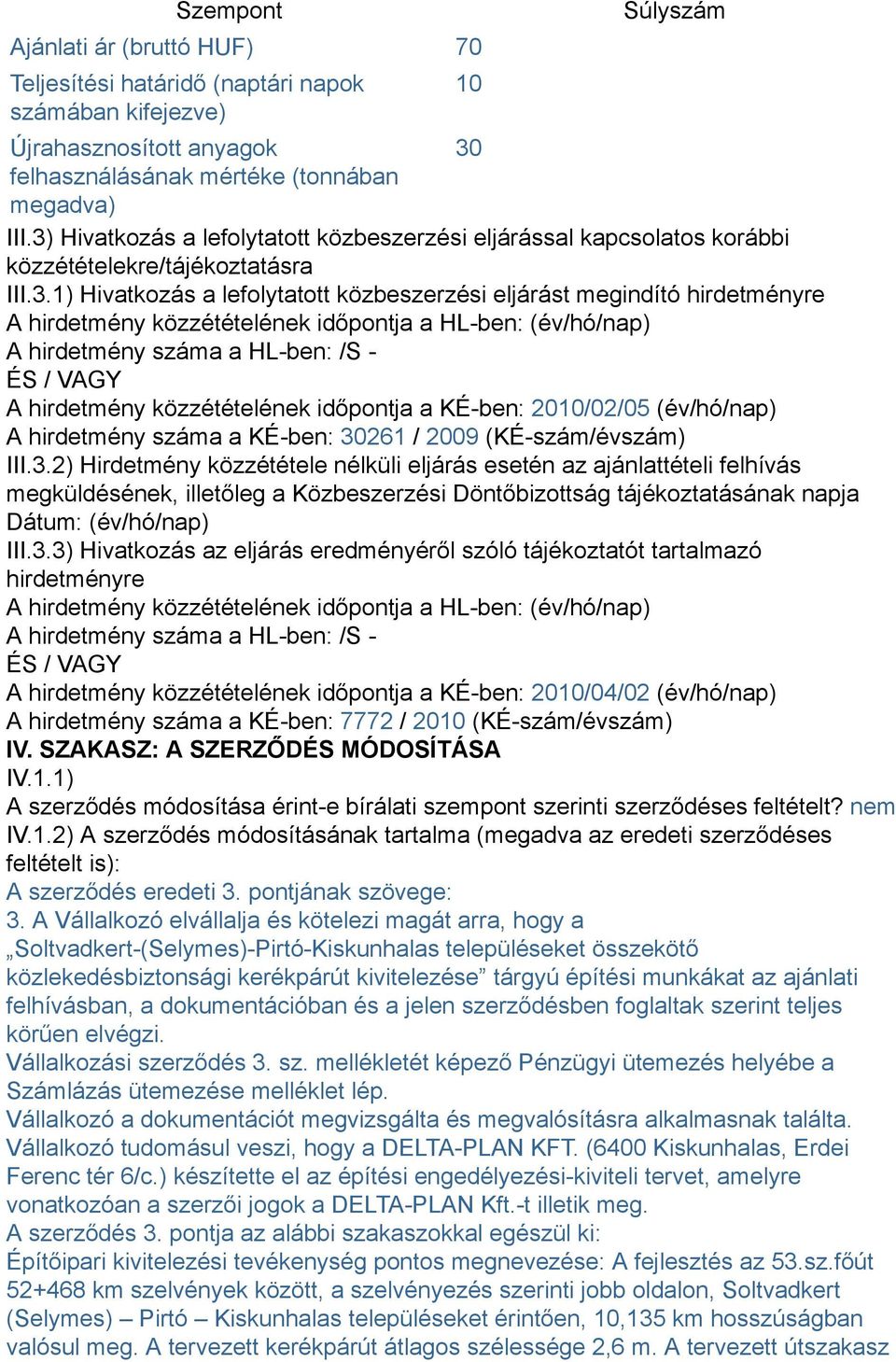 közzétételének időpontja a HL-ben: (év/hó/nap) A hirdetmény száma a HL-ben: /S - ÉS / VAGY A hirdetmény közzétételének időpontja a KÉ-ben: 2010/02/05 (év/hó/nap) A hirdetmény száma a KÉ-ben: 30261 /