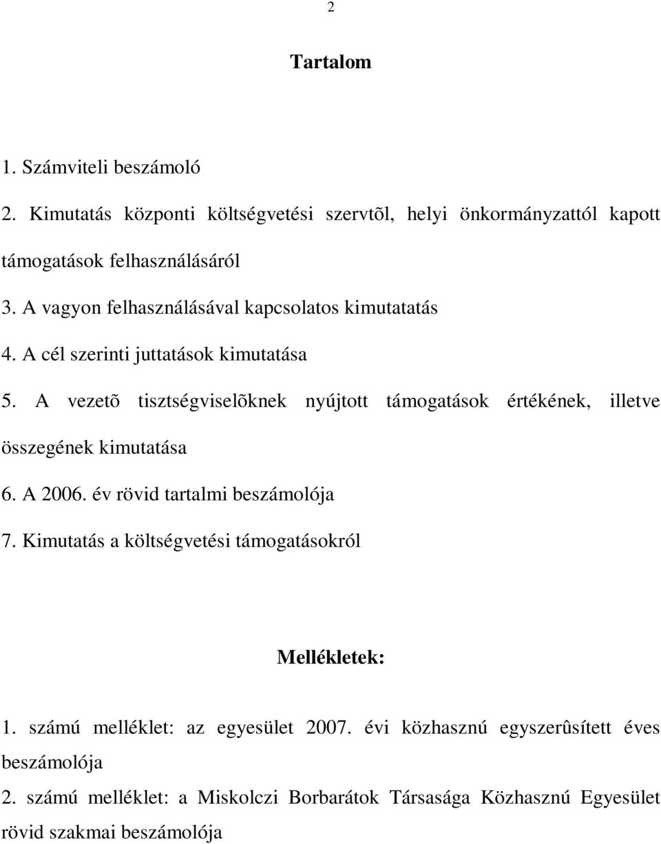 A vezetõ tisztségviselõknek nyújtott támogatások értékének, illetve összegének kimutatása 6. A 2006. év rövid tartalmi beszámolója 7.