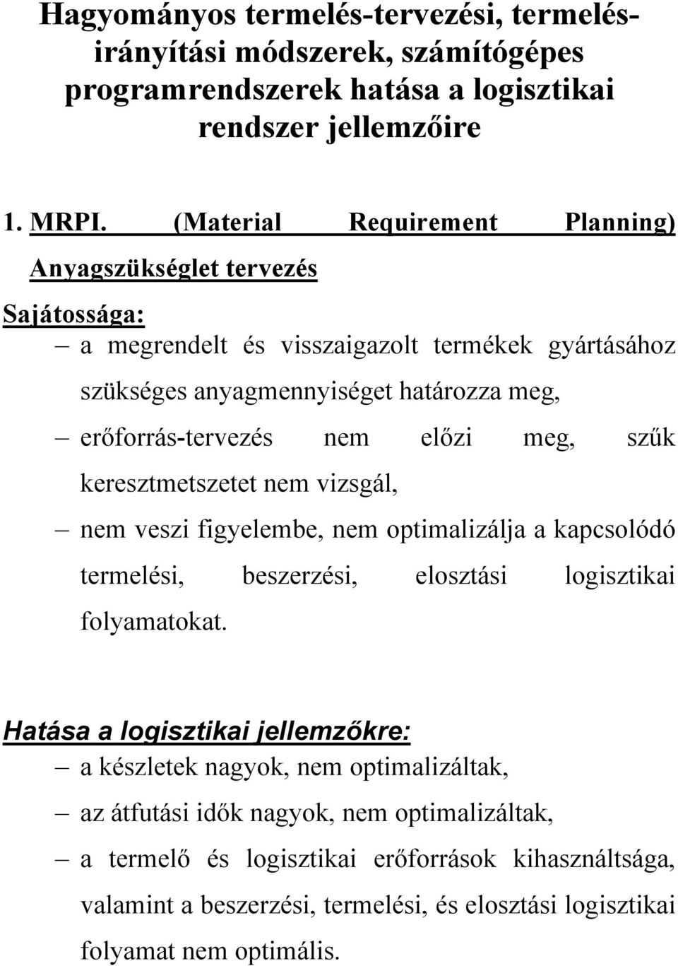 előzi meg, szűk keresztmetszetet nem vizsgál, nem veszi figyelembe, nem optimalizálja a kapcsolódó termelési, beszerzési, elosztási logisztikai folyamatokat.