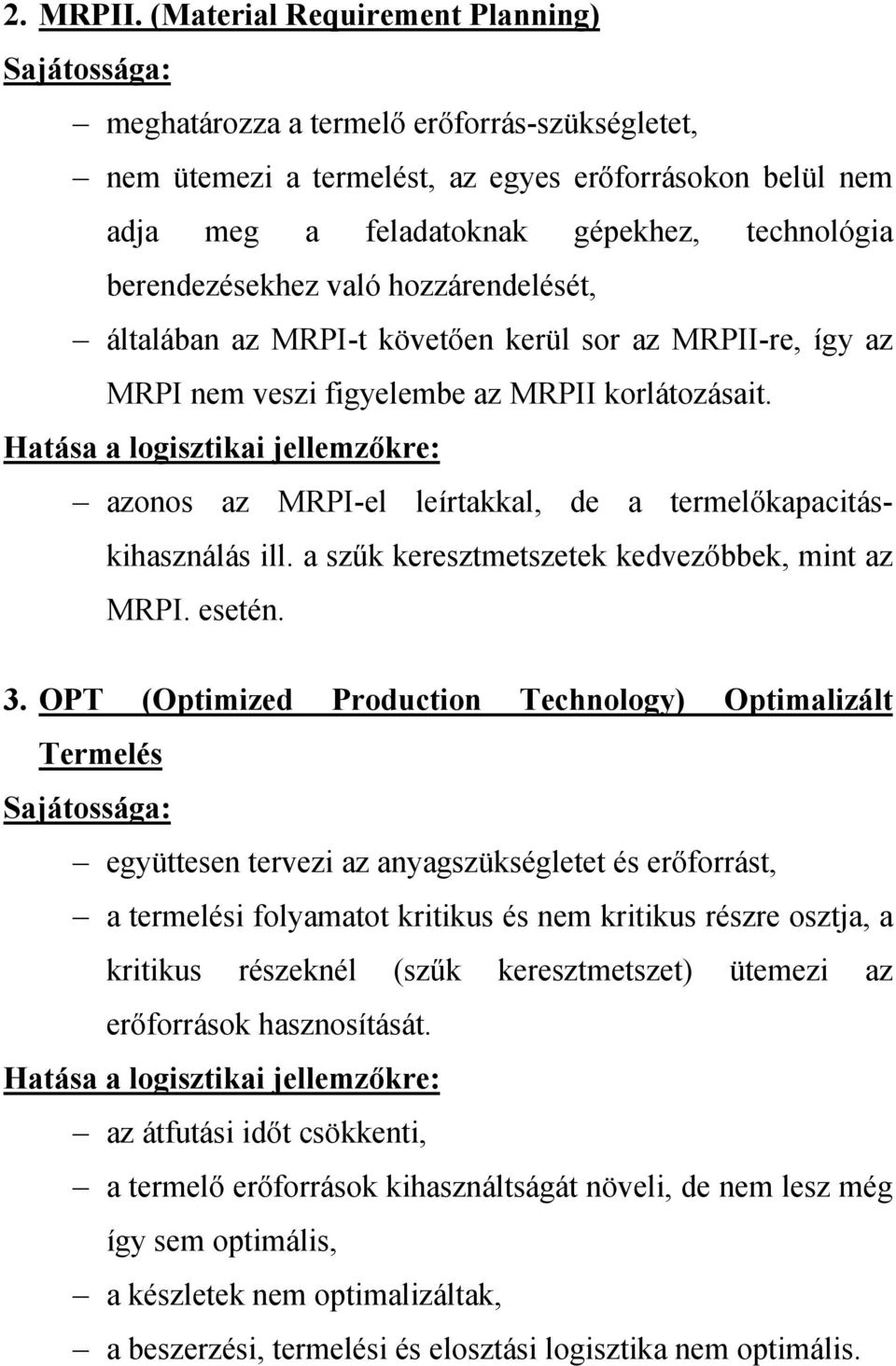 berendezésekhez való hozzárendelését, általában az MRPI-t követően kerül sor az MRPII-re, így az MRPI nem veszi figyelembe az MRPII korlátozásait.