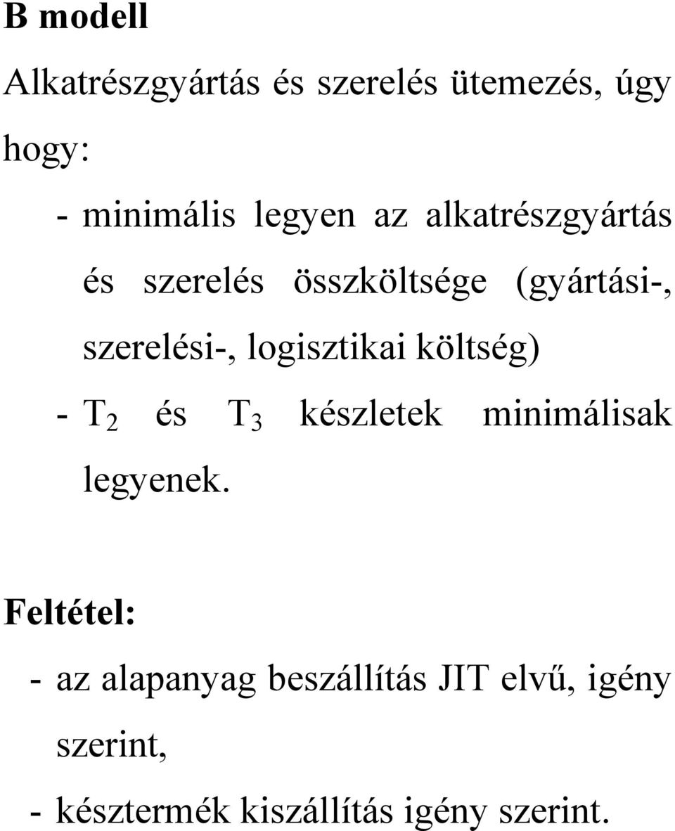 logisztikai költség) - T 2 és T 3 készletek minimálisak legyenek.