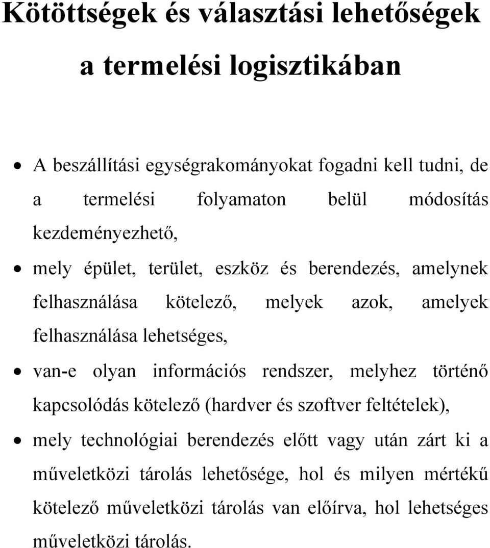 lehetséges, van-e olyan információs rendszer, melyhez történő kapcsolódás kötelező (hardver és szoftver feltételek), mely technológiai berendezés