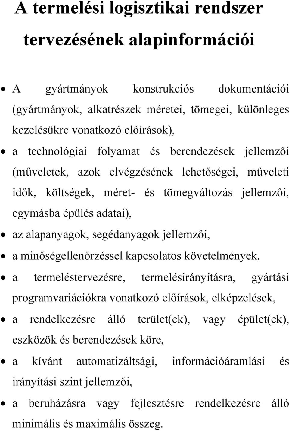 segédanyagok jellemzői, a minőségellenőrzéssel kapcsolatos követelmények, a termeléstervezésre, termelésirányításra, gyártási programvariációkra vonatkozó előírások, elképzelések, a rendelkezésre