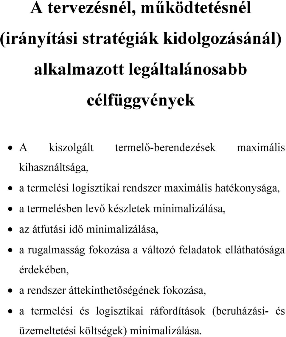 készletek minimalizálása, az átfutási idő minimalizálása, a rugalmasság fokozása a változó feladatok elláthatósága érdekében,