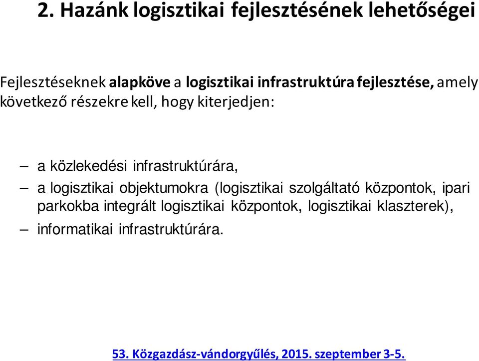 infrastruktúrára, a logisztikai objektumokra (logisztikai szolgáltató központok, ipari