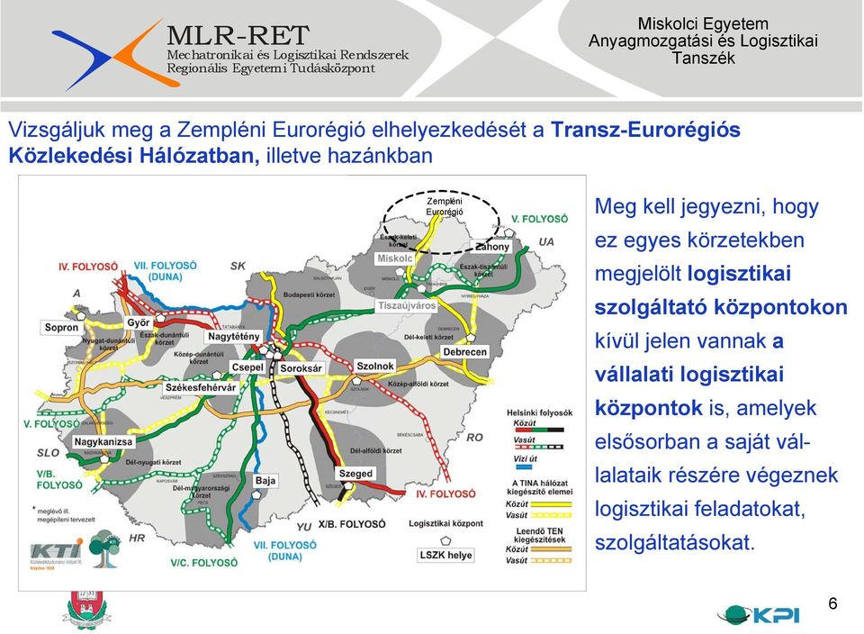 logisztikai szolgáltató központokon kívül jelen vannak a vállalati logisztikai központok is,