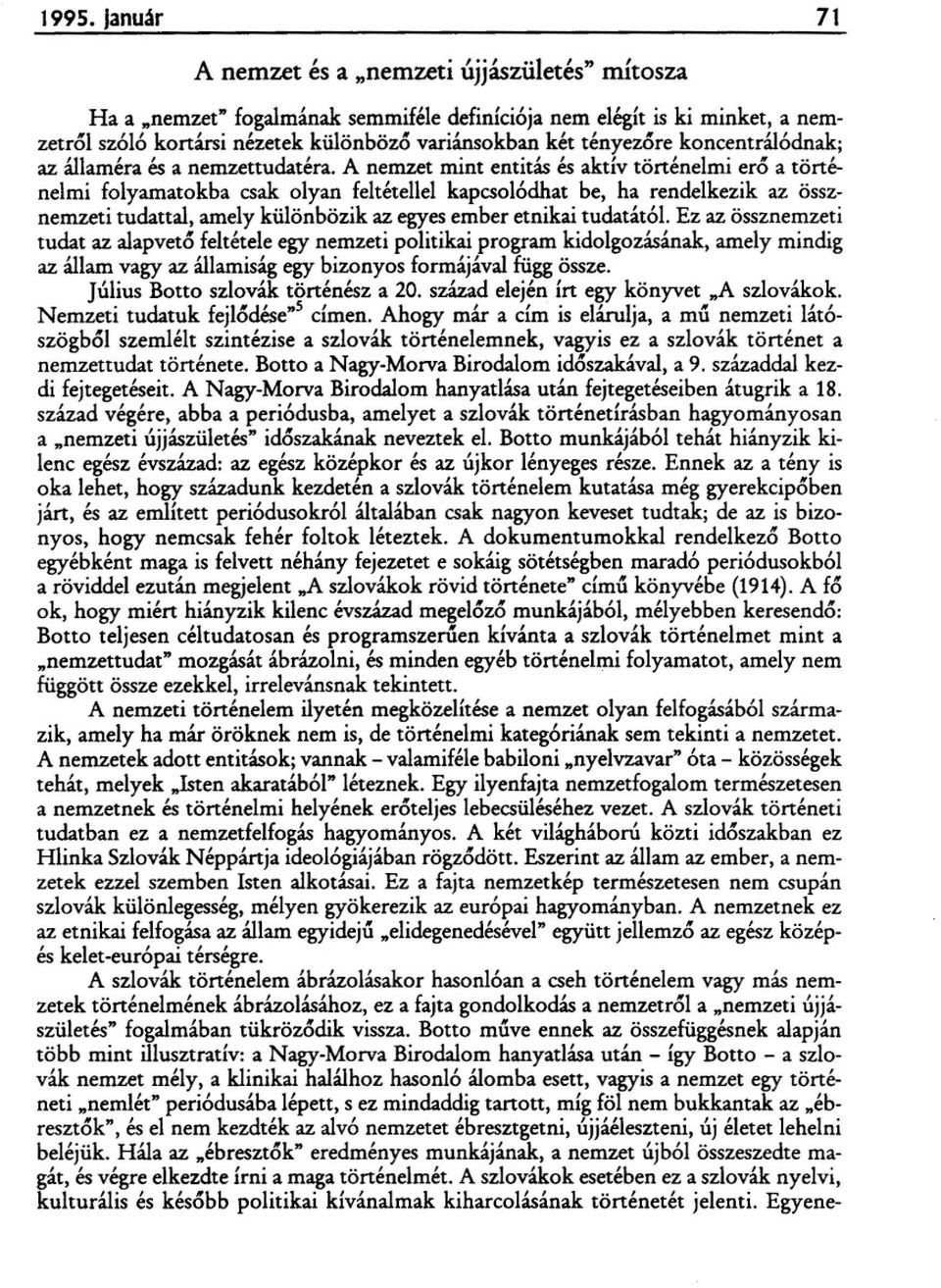 A nemzet mint entitás és aktív történelmi ero a történelmi folyamatokba csak olyan feltétellel kapcsolódhat be, ha rendelkezik az össznemzeti tudattal, amely különbözik az egyes ember etnikai