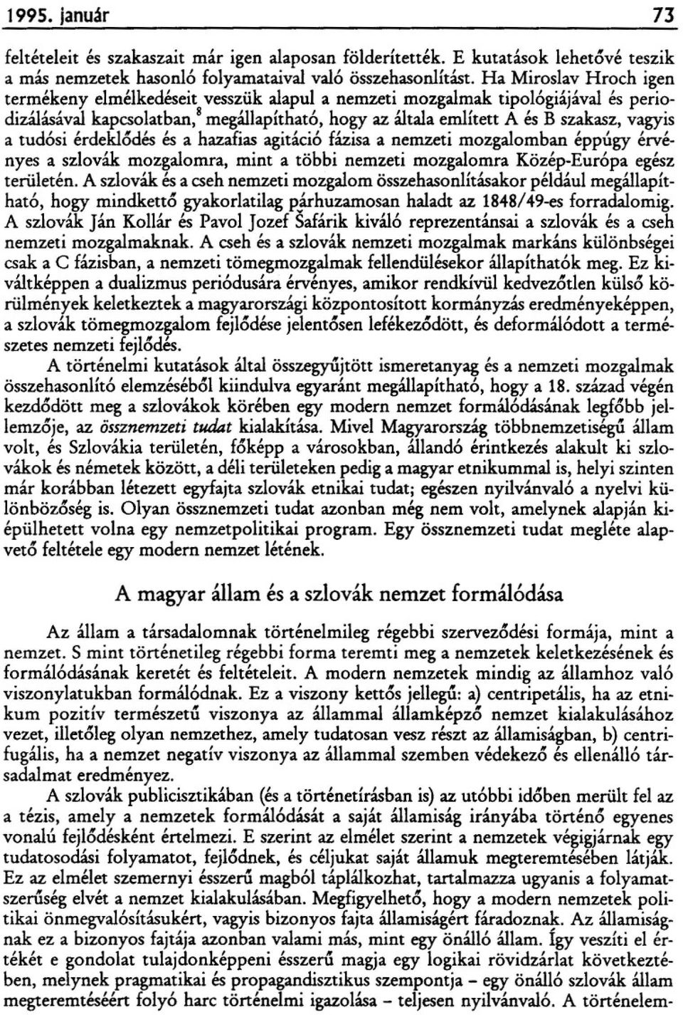 tud6si érdeklodés és a hazaftas agitáci6 fázisa a nemzeti mozgalomban éppúgy érvényes a szlovák. mozgalomra, mint a többi nemzeti mozgalomra Közép-Eur6pa egész területén. A szlovák.