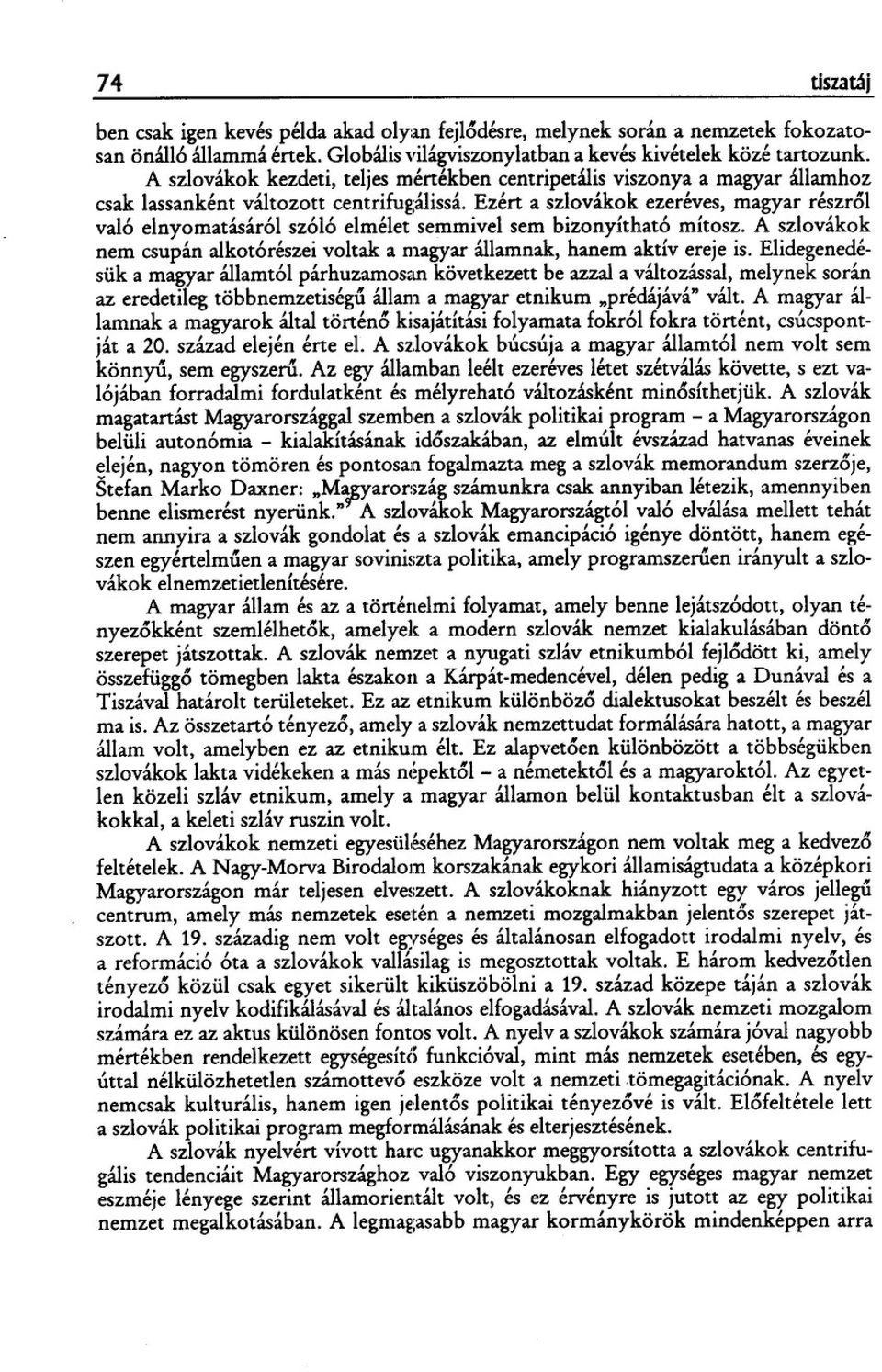 ezért a szlovákok ezeréves, magyar részr61 val6 elnyomatásár61 sz616 elmélet semmivel sem bizonyíthat6 mítosz. A szlovákok nem csupán alkot6részei voltak a magyar államnak, hanem aktív ereje is.