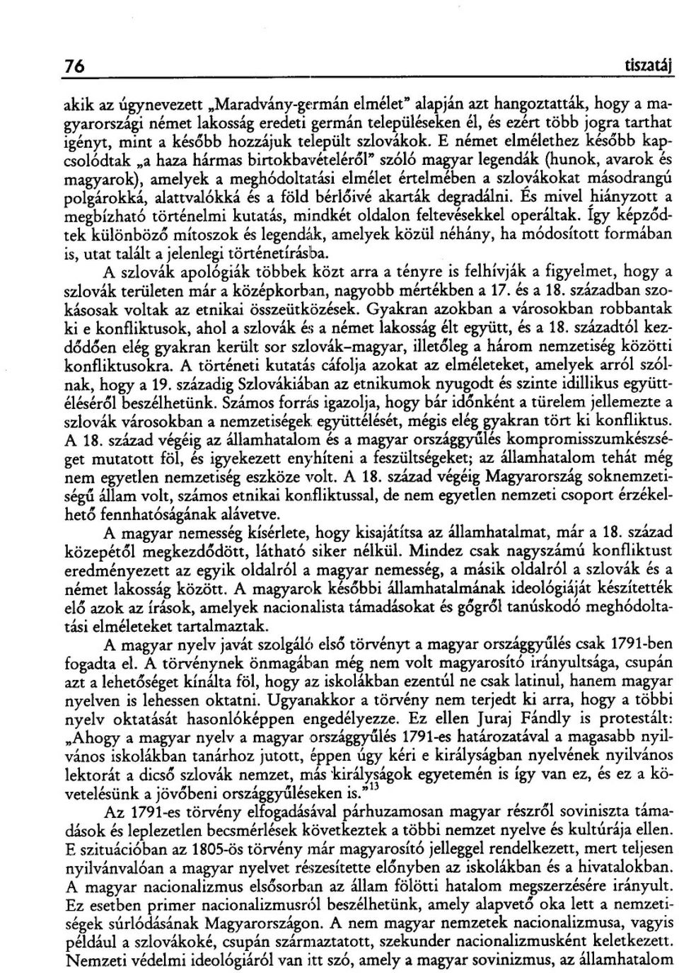 tási elmélet értelmében a szloyákokat másodrangú polgárokká, alattval6kká és a föld bér16ivé akarták degradálni.