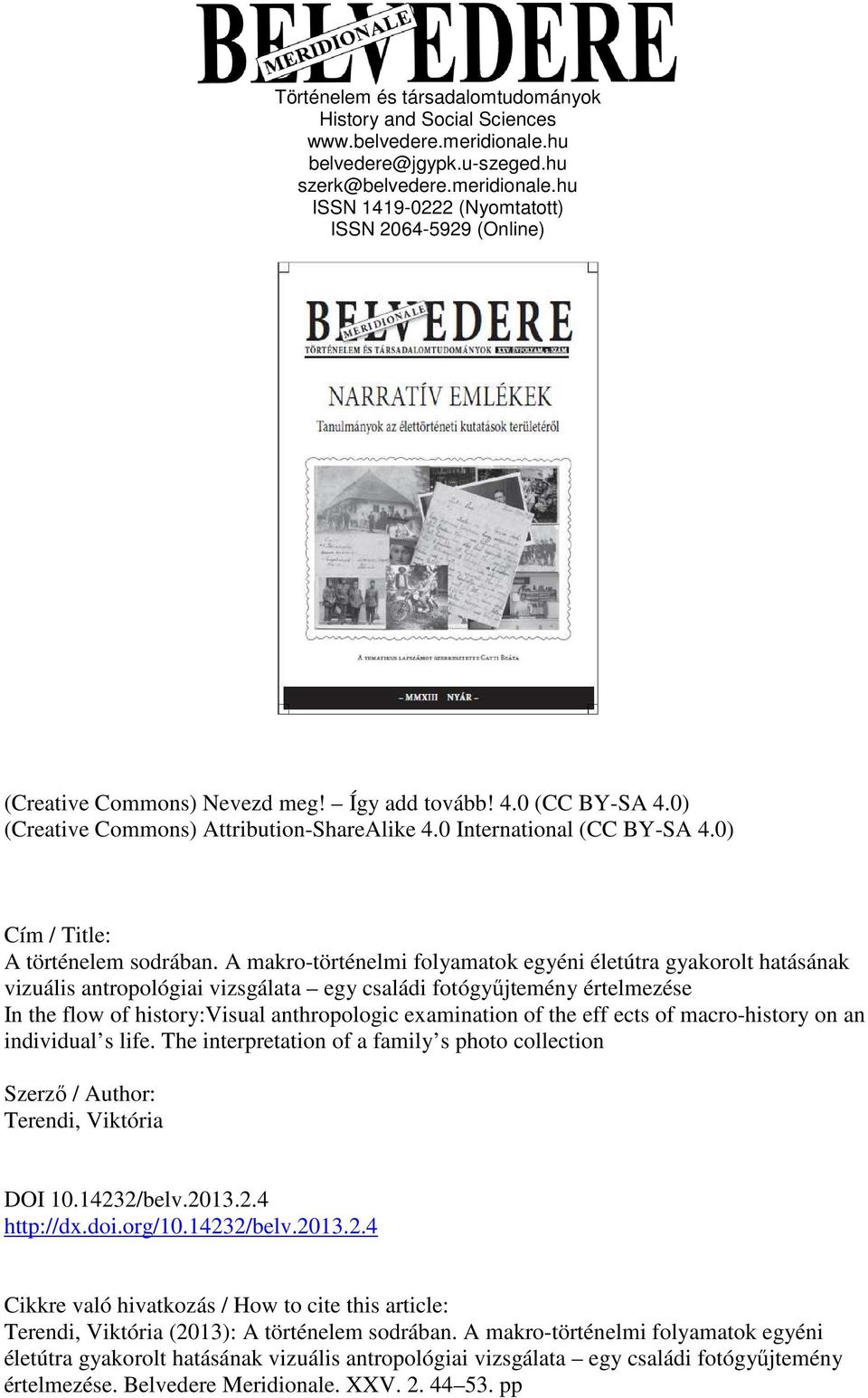 A makro-történelmi folyamatok egyéni életútra gyakorolt hatásának vizuális antropológiai vizsgálata egy családi fotógyőjtemény értelmezése In the flow of history:visual anthropologic examination of