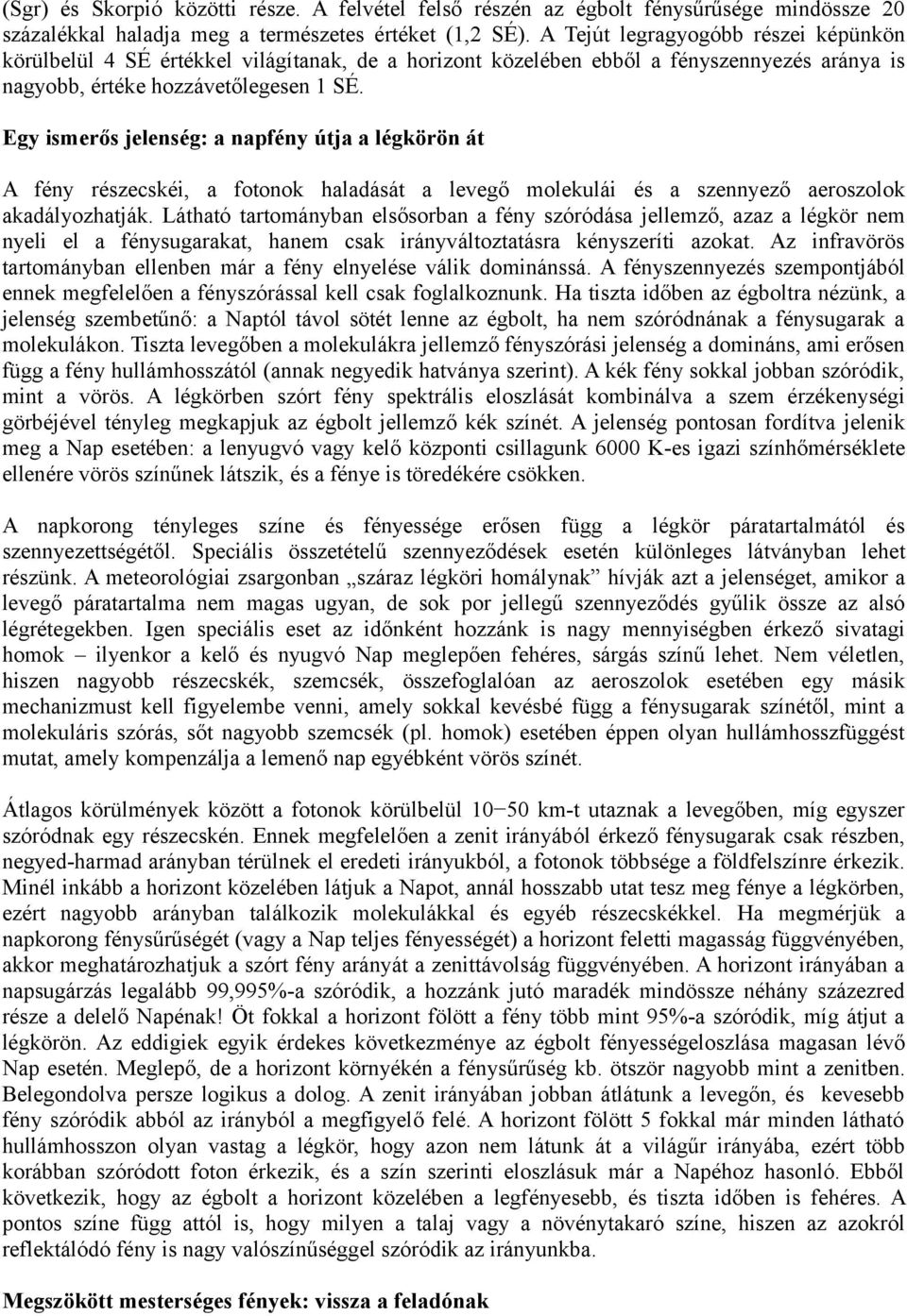 Egy ismerős jelenség: a napfény útja a légkörön át A fény részecskéi, a fotonok haladását a levegő molekulái és a szennyező aeroszolok akadályozhatják.