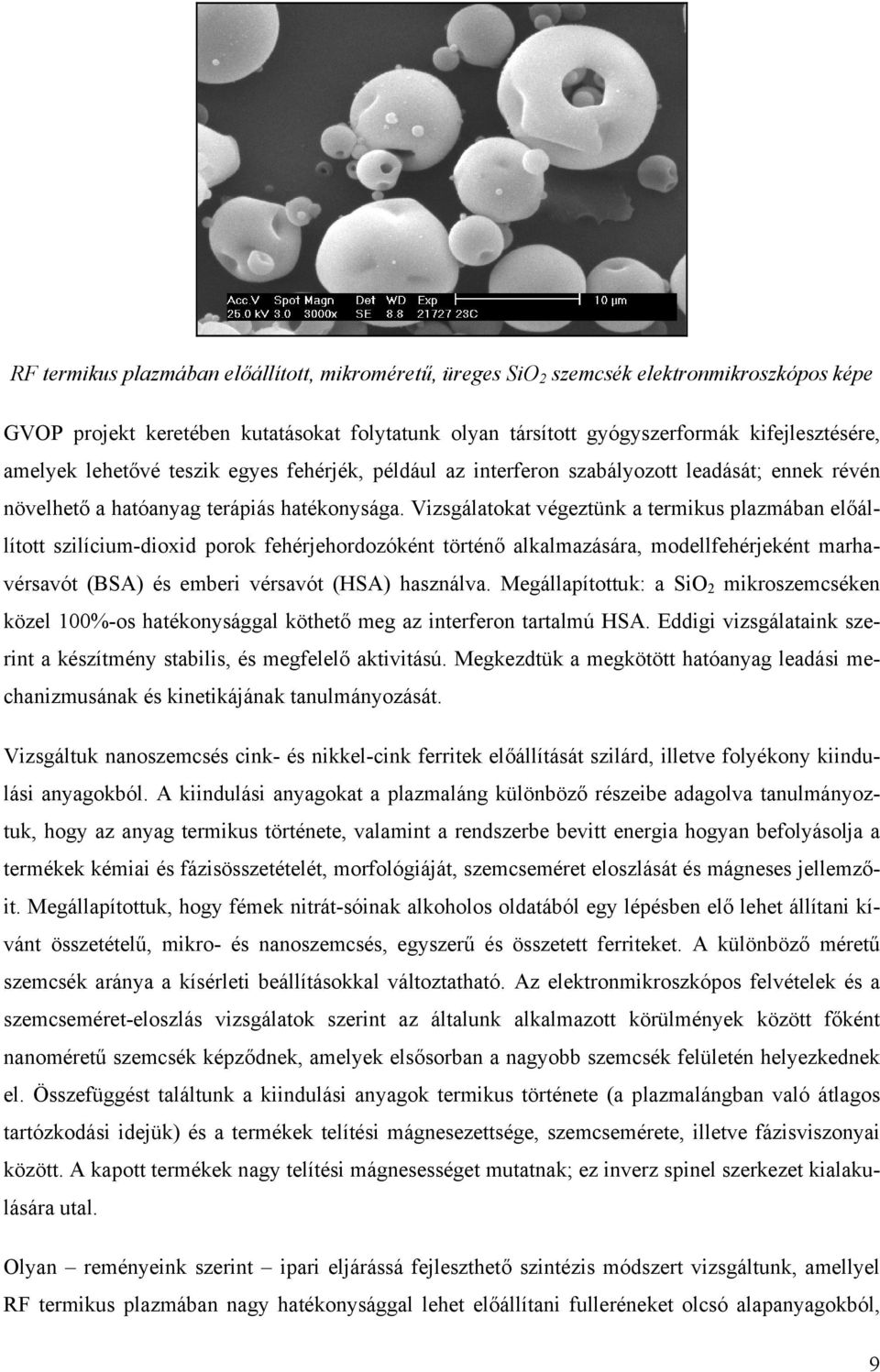 Vizsgálatokat végeztünk a termikus plazmában előállított szilícium-dioxid porok fehérjehordozóként történő alkalmazására, modellfehérjeként marhavérsavót (BSA) és emberi vérsavót (HSA) használva.