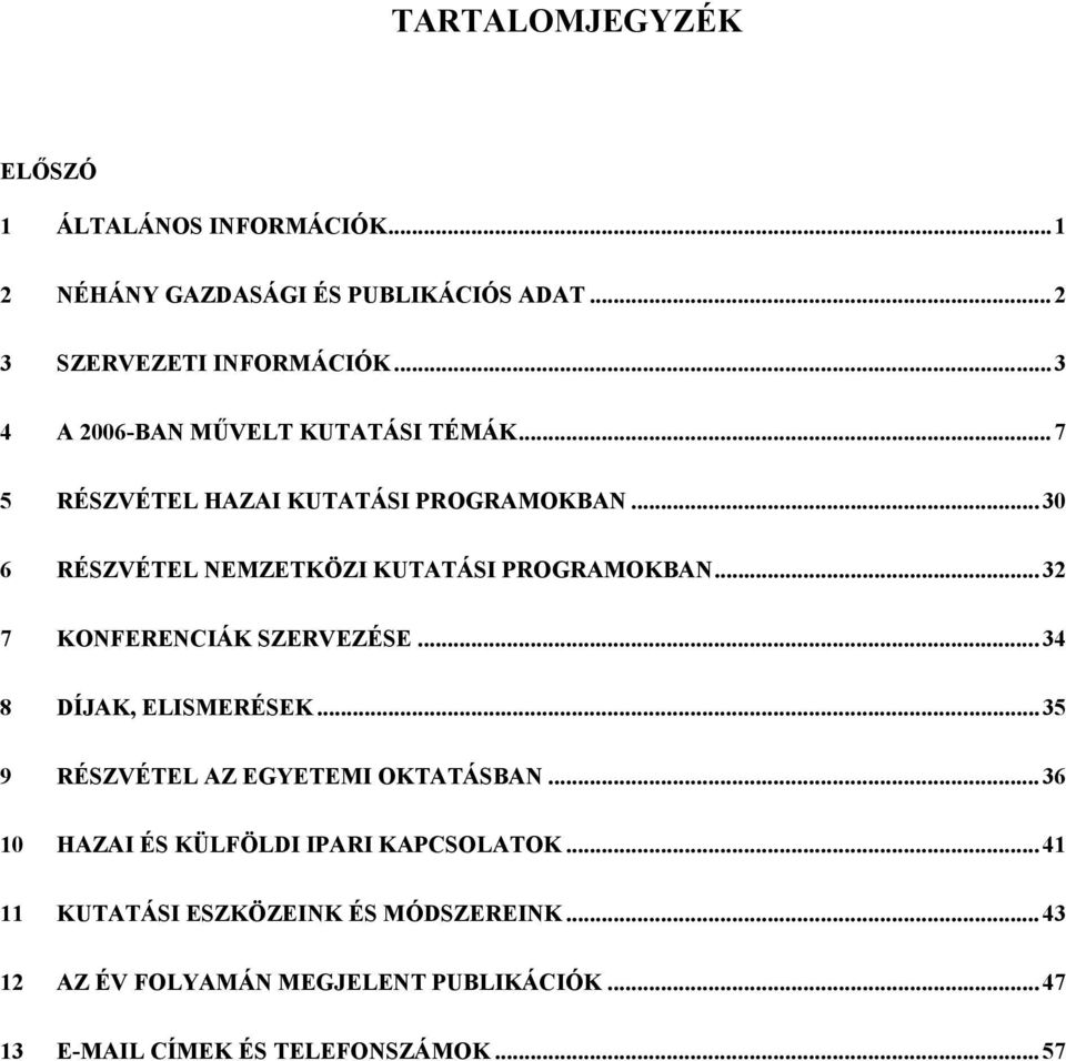 ..32 7 KONFERENCIÁK SZERVEZÉSE...34 8 DÍJAK, ELISMERÉSEK...35 9 RÉSZVÉTEL AZ EGYETEMI OKTATÁSBAN.