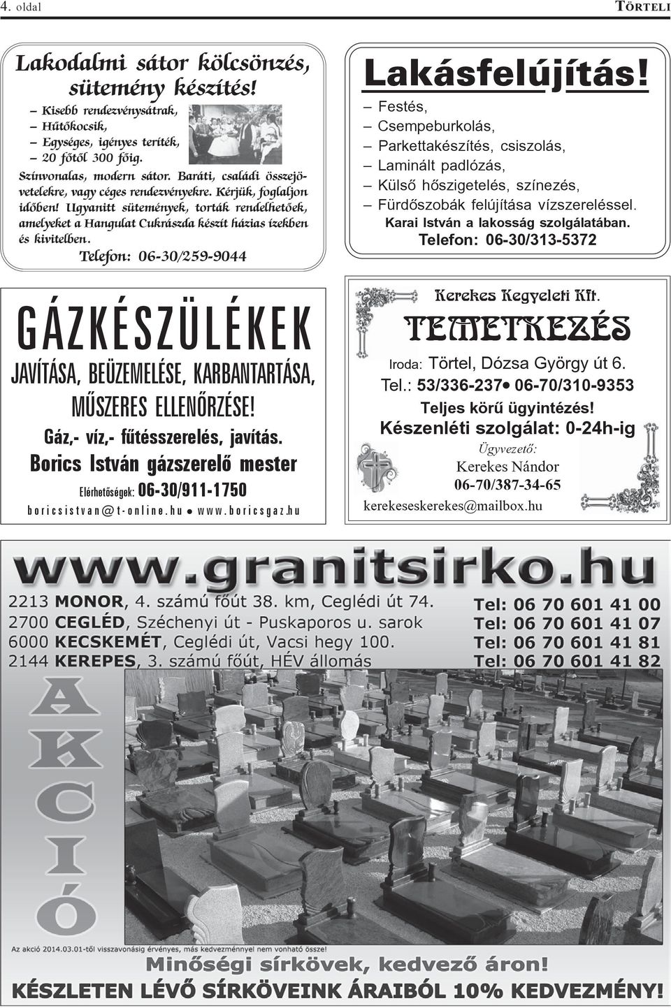 Telefon: 06-30/259-9044 GÁZKÉSZÜLÉKEK JAVÍTÁSA, BEÜZEMELÉSE, KARBANTARTÁSA, MÛSZERES ELLENÕRZÉSE! Gáz,- víz,- fûtésszerelés, javítás.