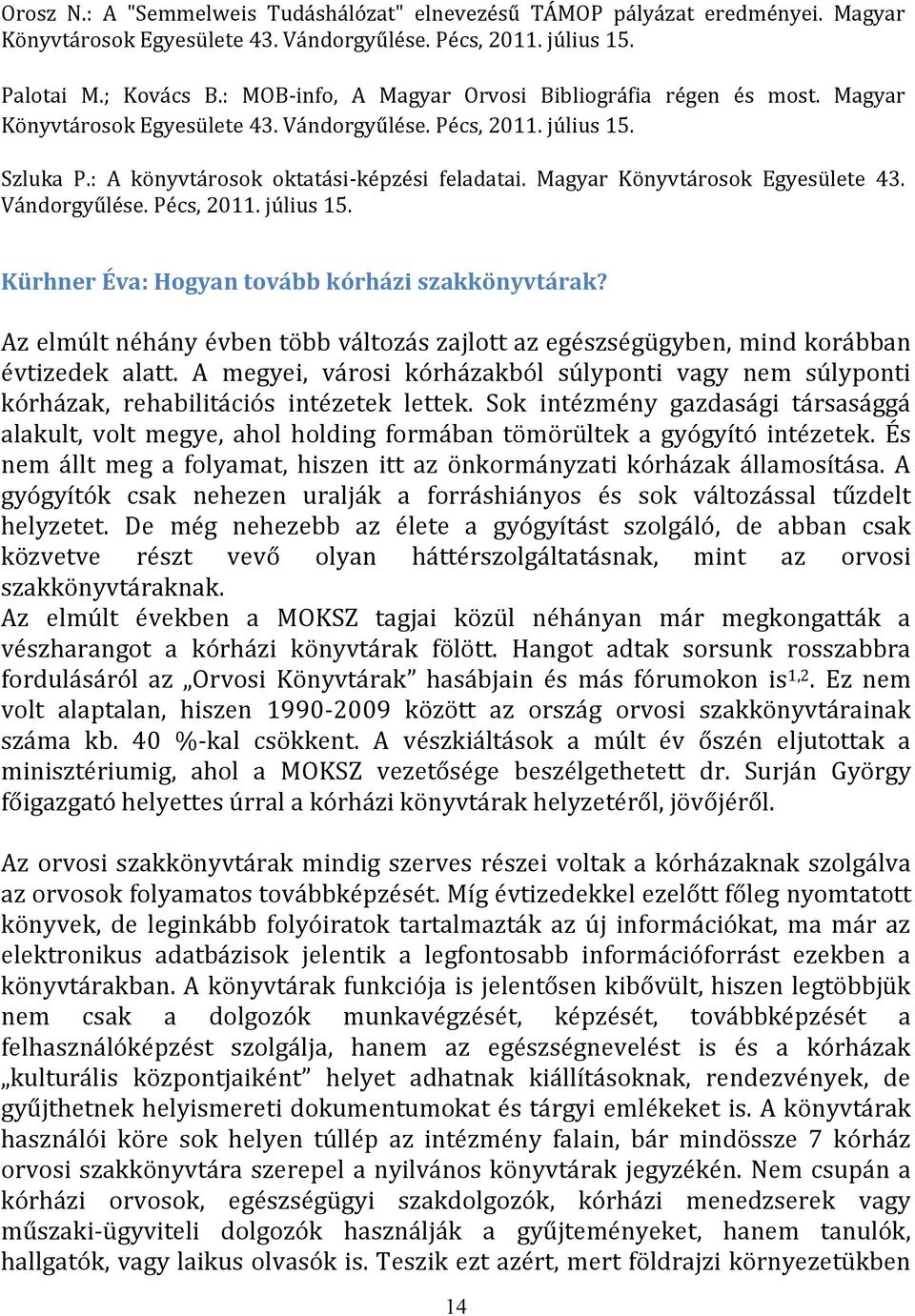 Magyar Könyvtárosok Egyesülete 43. Vándorgyűlése. Pécs, 2011. július 15. Kürhner Éva: Hogyan tovább kórházi szakkönyvtárak?