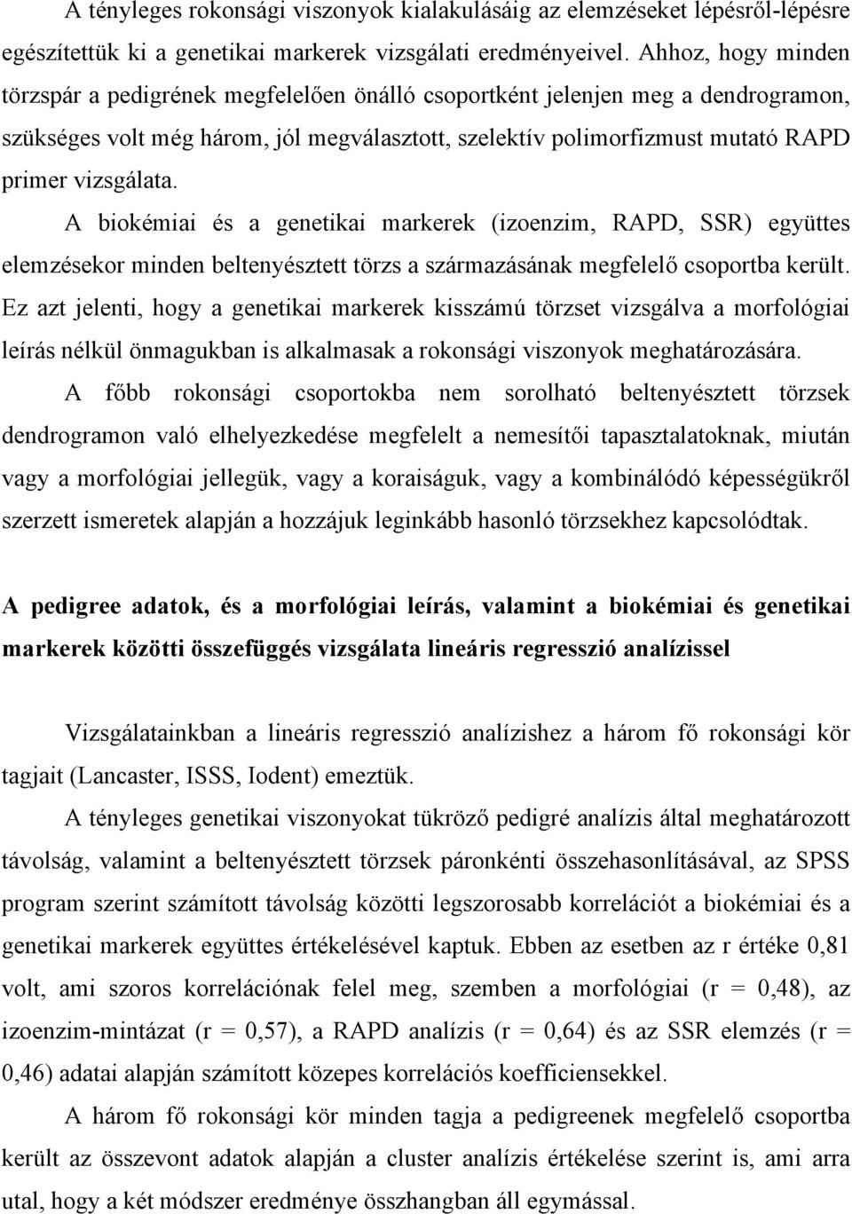 vizsgálata. A biokémiai és a genetikai markerek (izoenzim, RAPD, SSR) együttes elemzésekor minden beltenyésztett törzs a származásának megfelelő csoportba került.