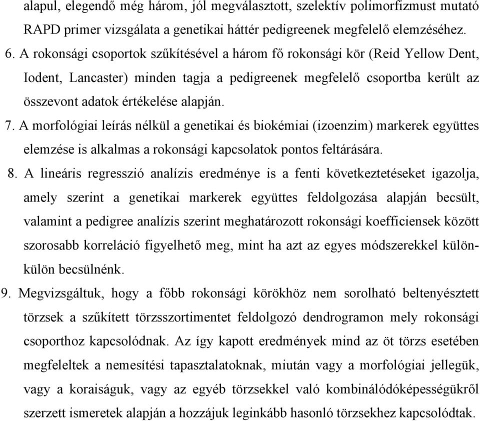 A morfológiai leírás nélkül a genetikai és biokémiai (izoenzim) markerek együttes elemzése is alkalmas a rokonsági kapcsolatok pontos feltárására. 8.