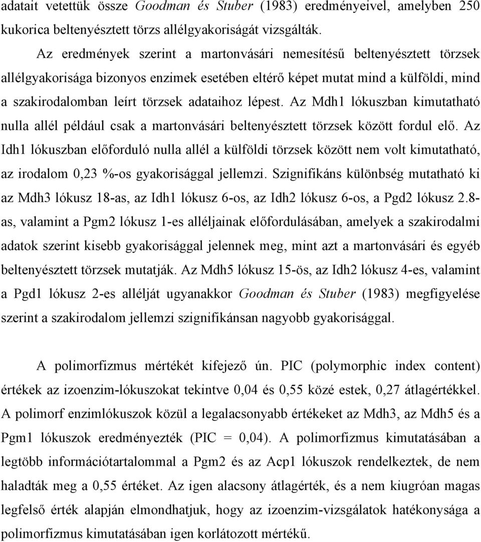 lépest. Az Mdh1 lókuszban kimutatható nulla allél például csak a martonvásári beltenyésztett törzsek között fordul elő.