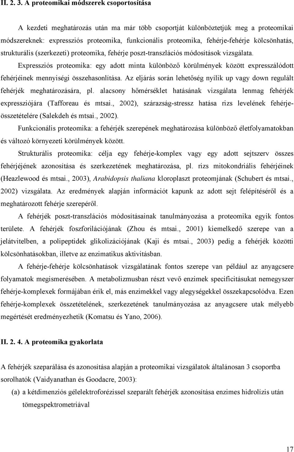 fehérje-fehérje kölcsönhatás, strukturális (szerkezeti) proteomika, fehérje poszt-transzlációs módosítások vizsgálata.