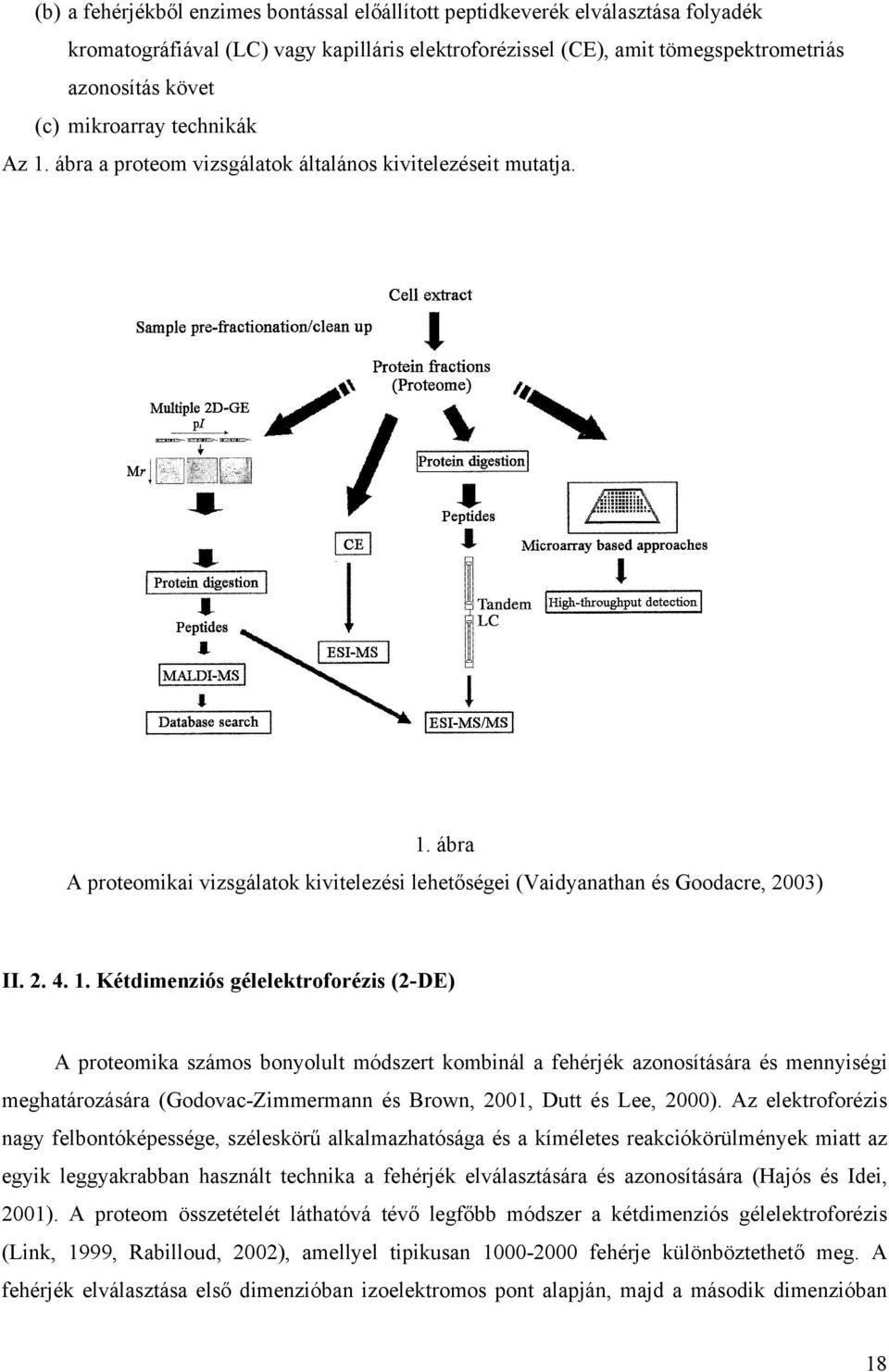 ábra a proteom vizsgálatok általános kivitelezéseit mutatja. 1.