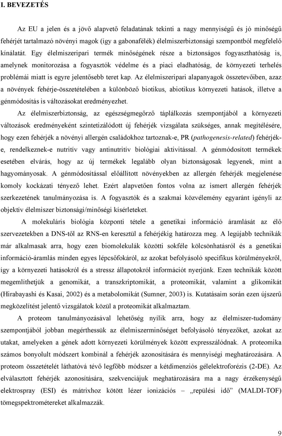 Egy élelmiszeripari termék minőségének része a biztonságos fogyaszthatóság is, amelynek monitorozása a fogyasztók védelme és a piaci eladhatóság, de környezeti terhelés problémái miatt is egyre