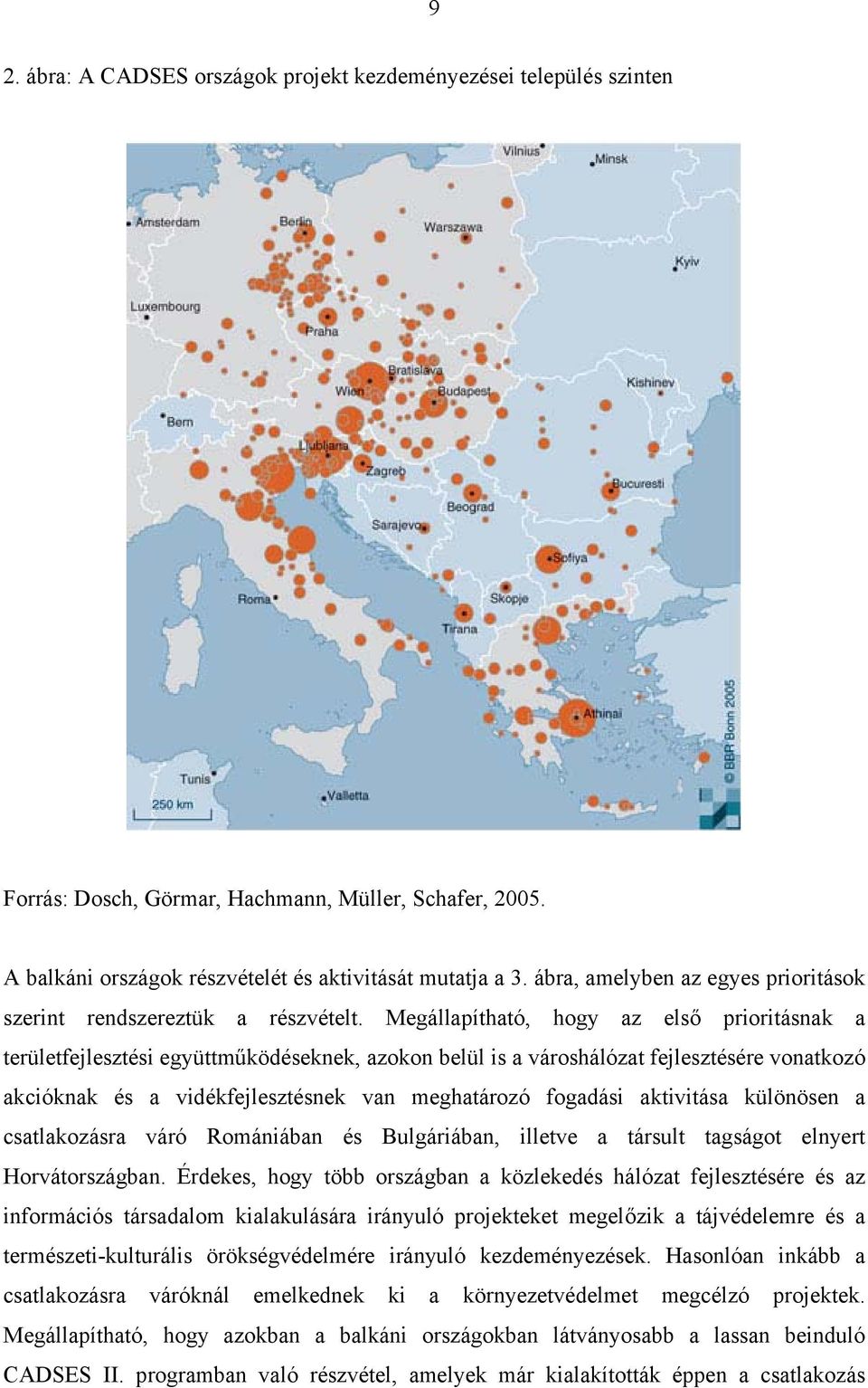 Megállapítható, hogy az első prioritásnak a területfejlesztési együttműködéseknek, azokon belül is a városhálózat fejlesztésére vonatkozó akcióknak és a vidékfejlesztésnek van meghatározó fogadási