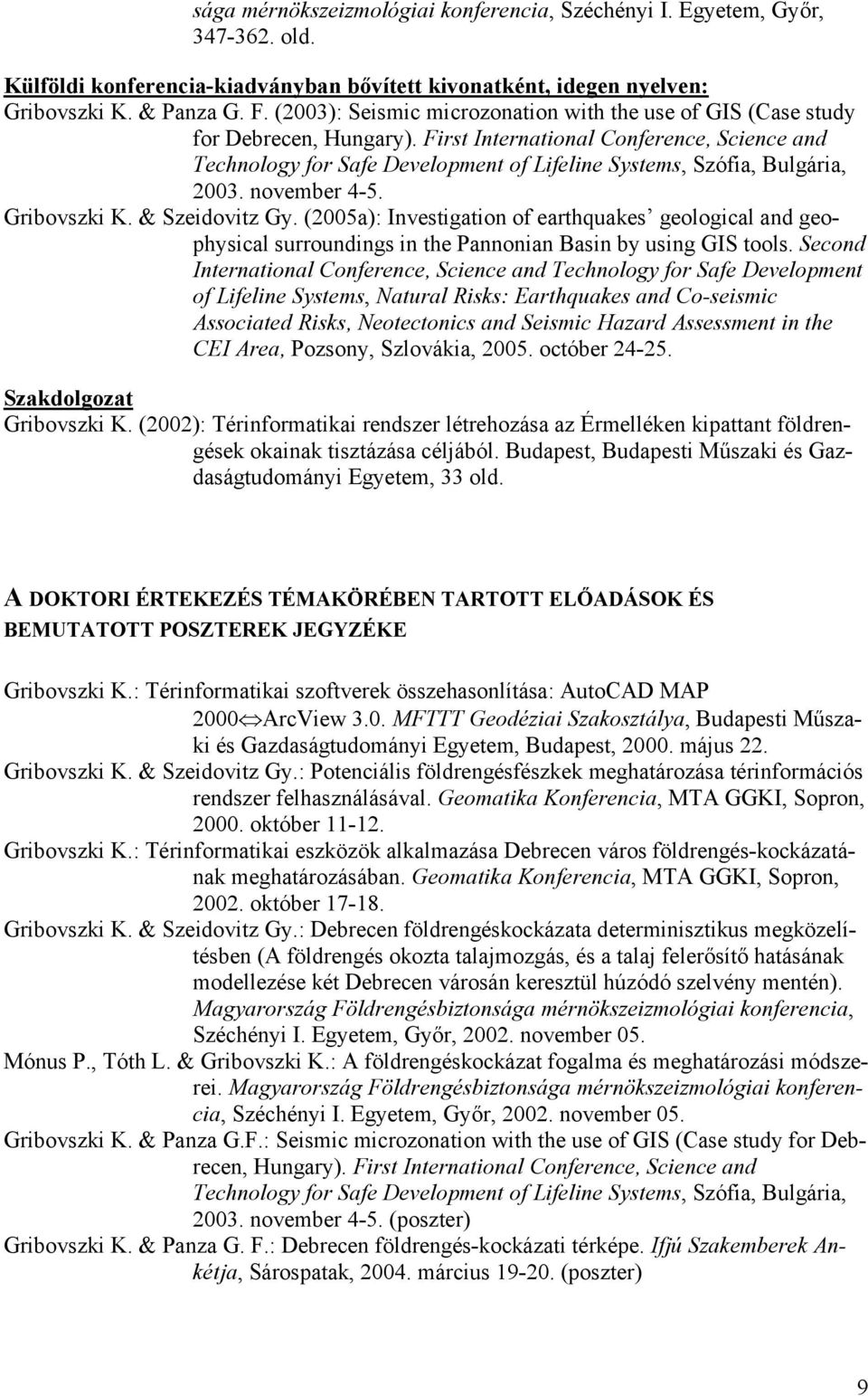 First International Conference, Science and Technology for Safe Development of Lifeline Systems, Szófia, Bulgária, 2003. november 4-5. Gribovszki K. & Szeidovitz Gy.