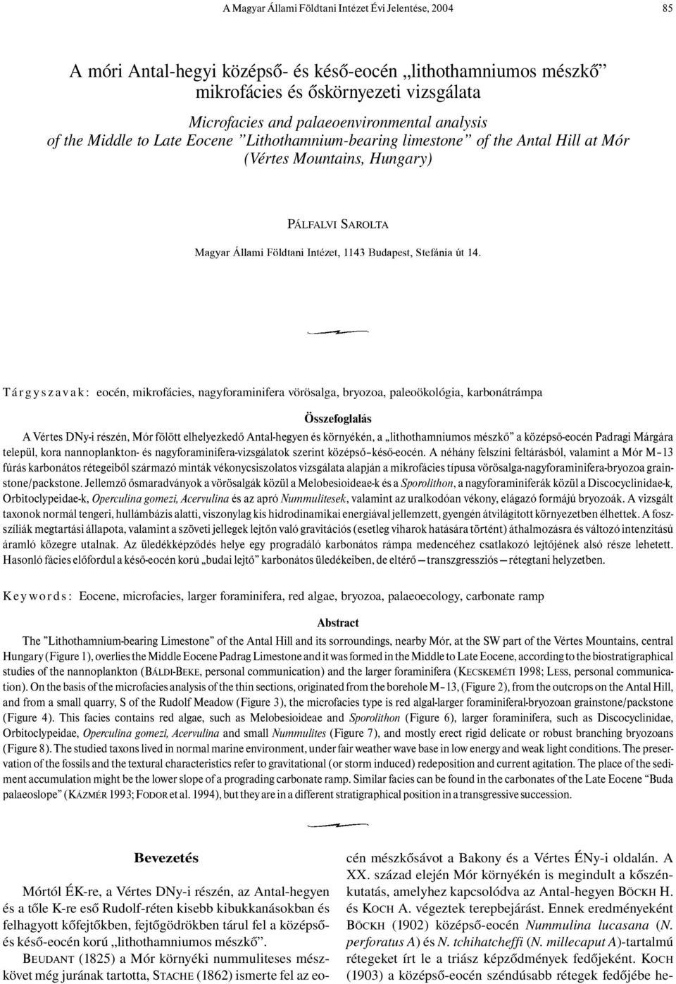 Tárgyszavak: eocén, mikrofácies, nagyforaminifera vörösalga, bryozoa, paleoökológia, karbonátrámpa Összefoglalás A Vértes DNy-i részén, Mór fölött elhelyezkedő Antal-hegyen és környékén, a