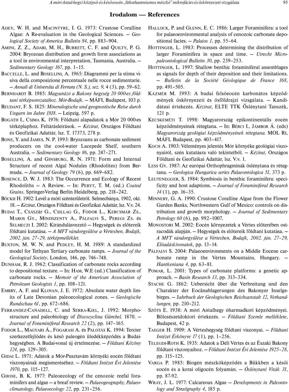 Sedimentary Geology 167, pp. 1 15. BACCELLE, L. and BOSELLINI, A. 1965: Diagrammi per la stima visiva della composizione percentuale nelle rocce sedimentarie. Annali di Universita di Ferrara (N. S.