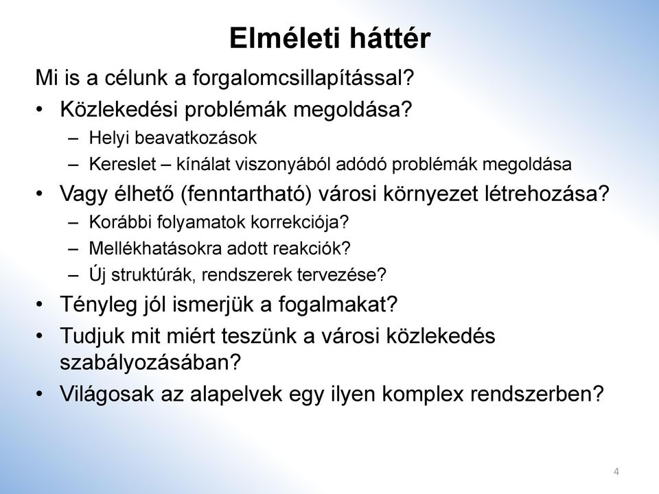 létrehozása? Korábbi folyamatok korrekciója? Mellékhatásokra adott reakciók? Új struktúrák, rendszerek tervezése?