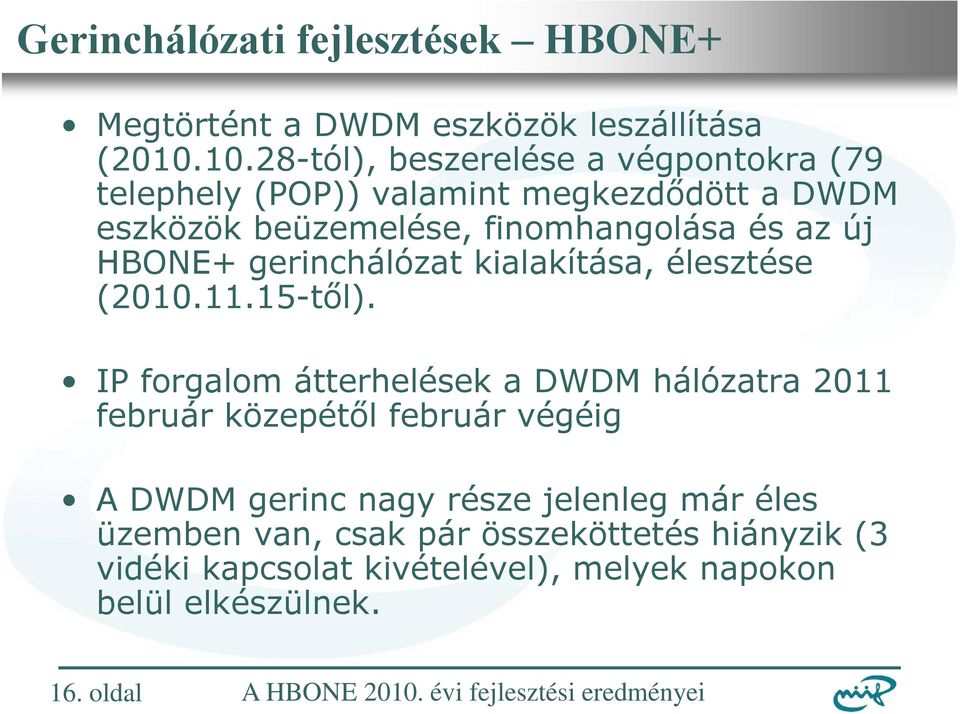 finomhangolása és az új HBONE+ gerinchálózat kialakítása, élesztése (2010.11.15-től).