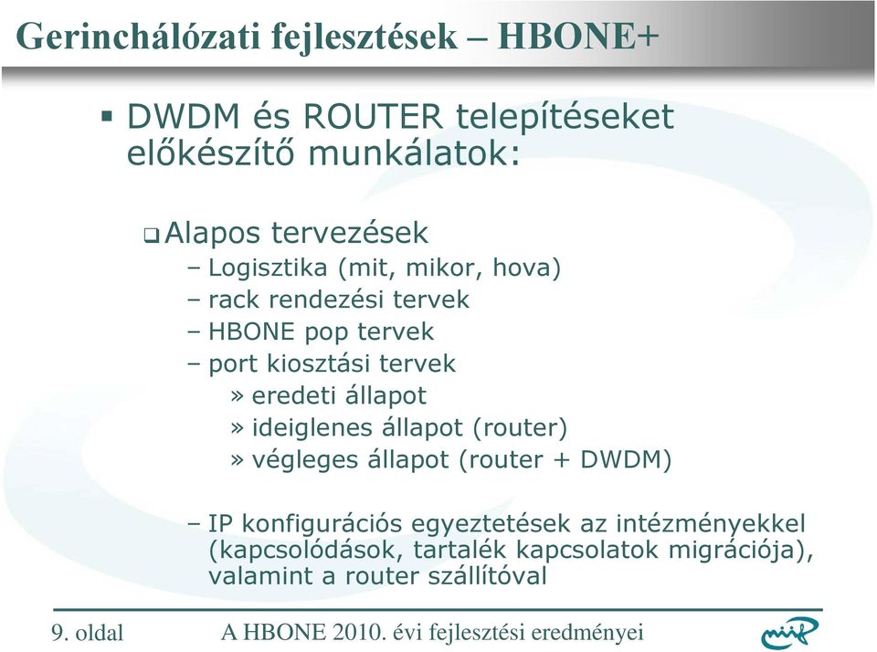ideiglenes állapot (router)» végleges állapot (router + DWDM) IP konfigurációs egyeztetések az
