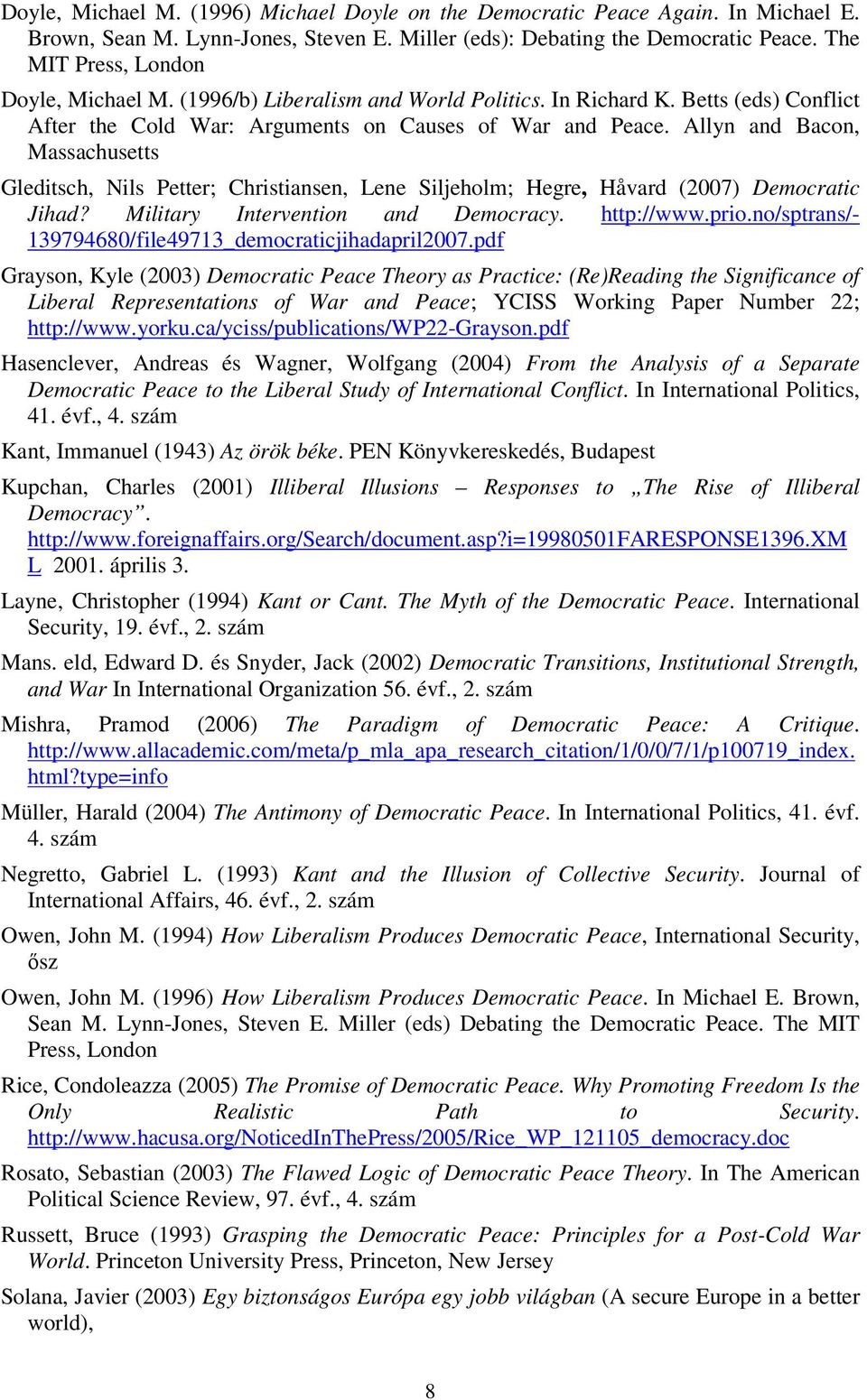 Allyn and Bacon, Massachusetts Gleditsch, Nils Petter; Christiansen, Lene Siljeholm; Hegre, Håvard (2007) Democratic Jihad? Military Intervention and Democracy. http://www.prio.