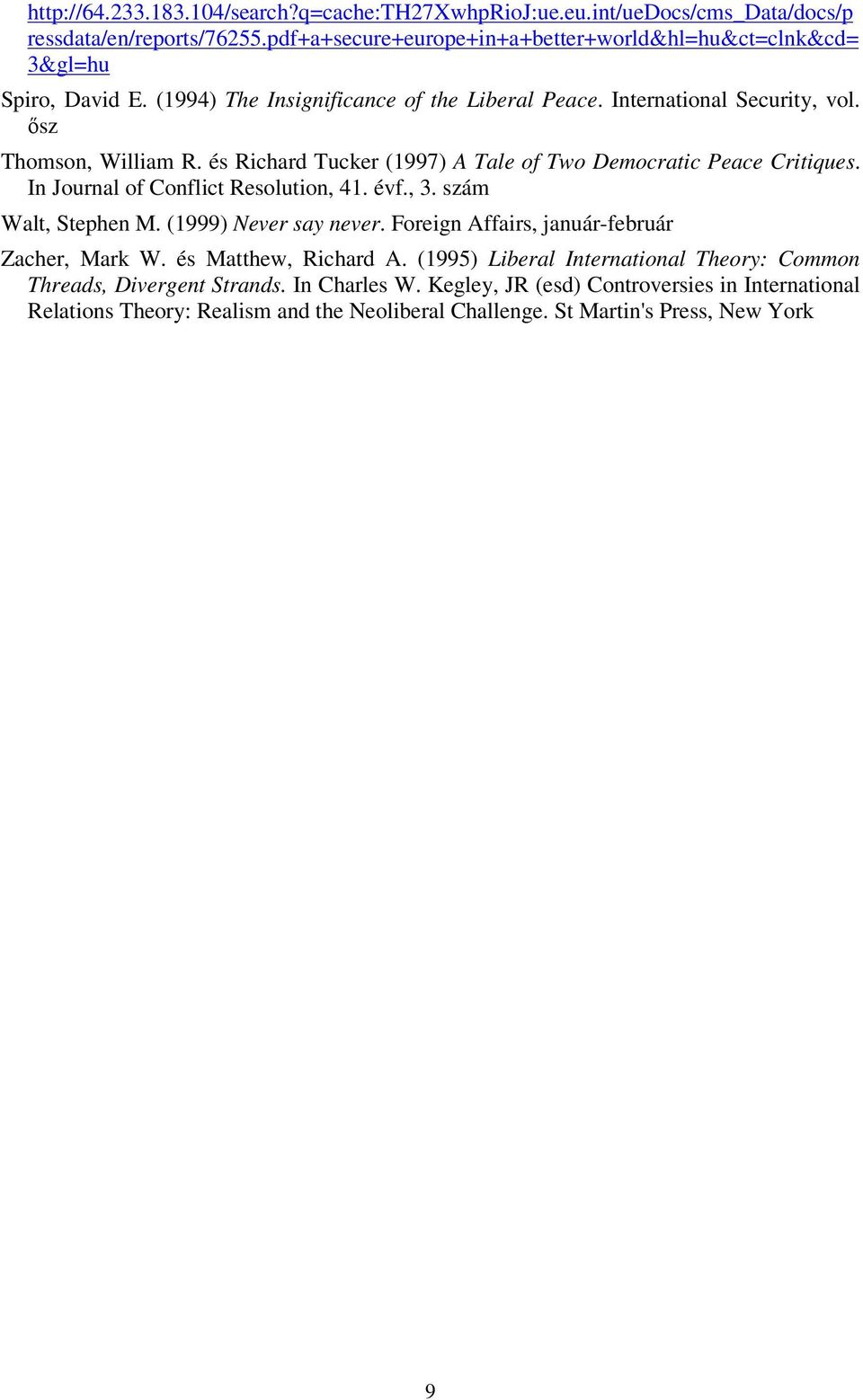 és Richard Tucker (1997) A Tale of Two Democratic Peace Critiques. In Journal of Conflict Resolution, 41. évf., 3. szám Walt, Stephen M. (1999) Never say never.