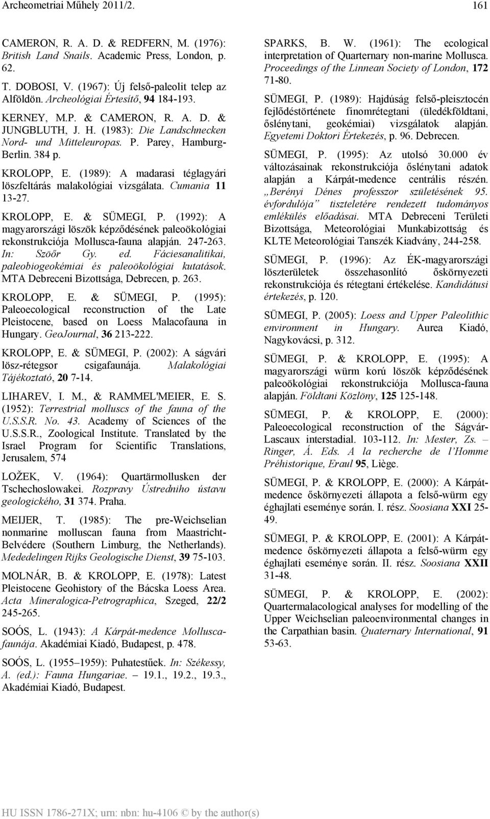 (1989): A madarasi téglagyári löszfeltárás malakológiai vizsgálata. Cumania 11 13-27. KROLOPP, E. & SÜMEGI, P.