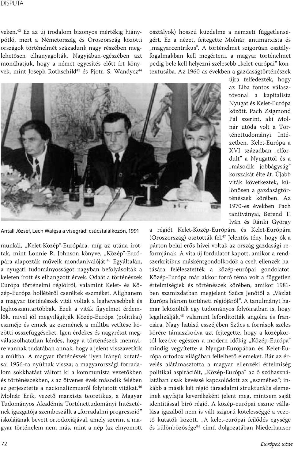 Wandycz 44 Antall József, Lech Wałęsa a visegrádi csúcstalálkozón, 1991 munkái, Kelet-Közép -Európára, míg az utána írottak, mint Lonnie R.