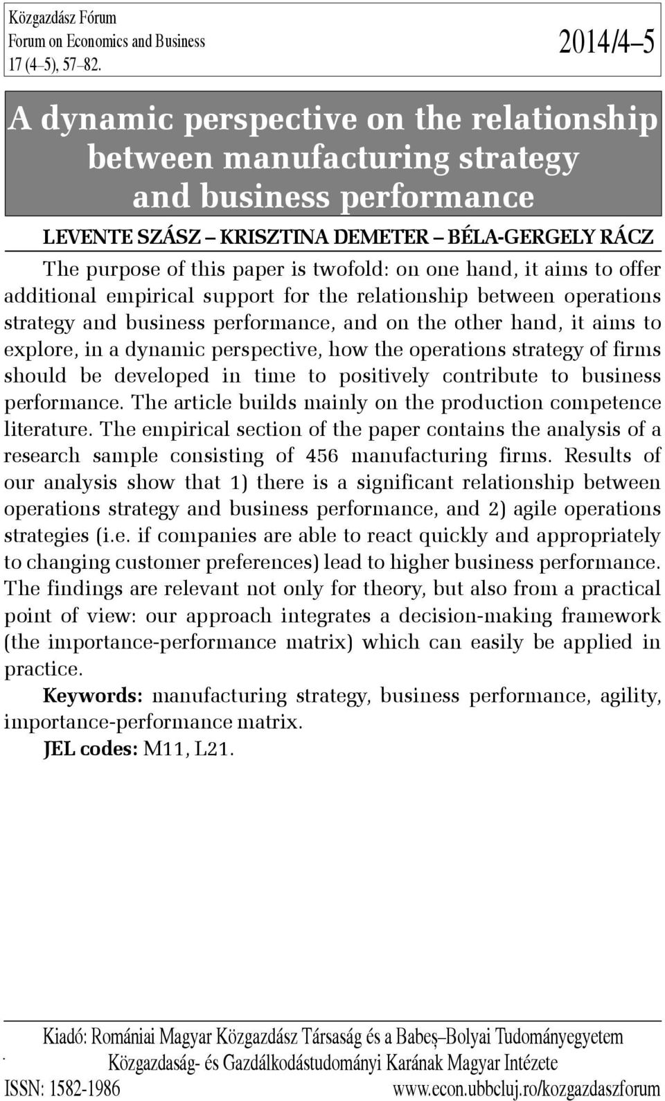 on one hand, it aims to offer additional empirical support for the relationship between operations strategy and business performance, and on the other hand, it aims to explore, in a dynamic