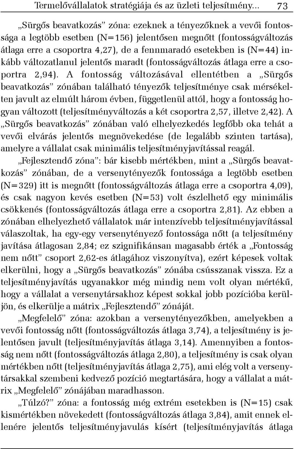 (N=44) inkább változatlanul jelentõs maradt (fontosságváltozás átlaga erre a csoportra 2,94).