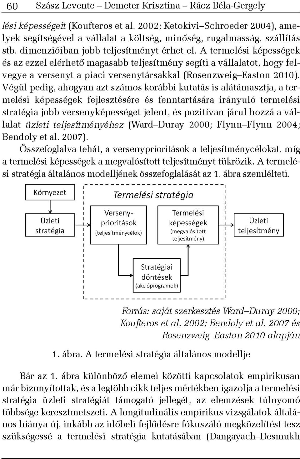 A termelési képességek és az ezzel elérhetõ magasabb teljesítmény segíti a vállalatot, hogy felvegye a versenyt a piaci versenytársakkal (Rosenzweig Easton 2010).