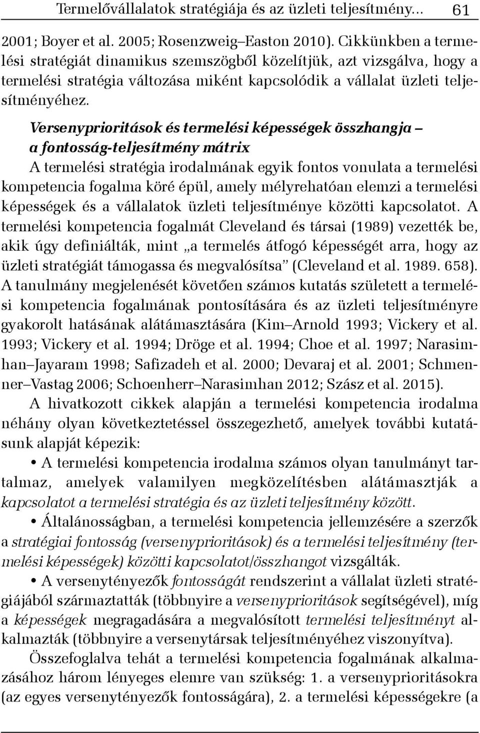 Versenyprioritások és termelési képességek összhangja a fontosság-teljesítmény mátrix A termelési stratégia irodalmának egyik fontos vonulata a termelési kompetencia fogalma köré épül, amely