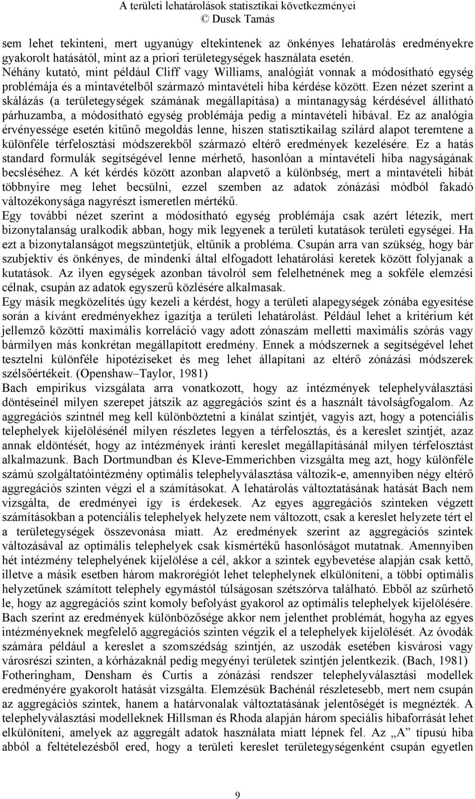 Ezen nézet szerint a skálázás (a területegységek számának megállapítása) a mintanagyság kérdésével állítható párhuzamba, a módosítható egység problémája pedig a mintavételi hibával.