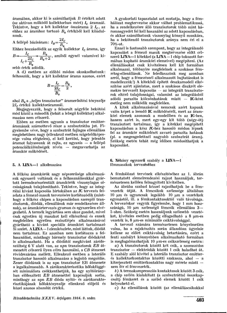 2I C A fellépő bázisáram: I B h o Ehhez hozzáadódik az egyik kollektor I c árama, így 0 B = 7 =, amiből egynél valamivel ki- 21 c B 0 +2 B o sebb érték adódik.