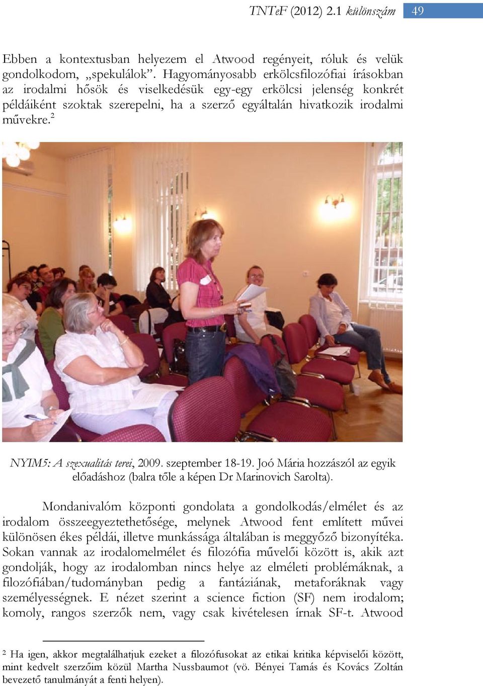 2 NYIM5: A szexualitás terei, 2009. szeptember 18-19. Joó Mária hozzászól az egyik előadáshoz (balra tőle a képen Dr Marinovich Sarolta).