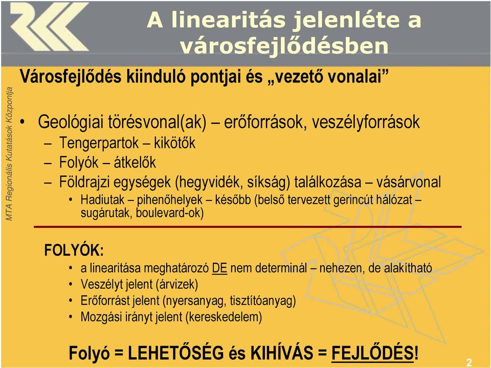 később (belső tervezett gerincút hálózat sugárutak, boulevard-ok) FOLYÓK: a linearitása meghatározó DE nem determinál nehezen, de