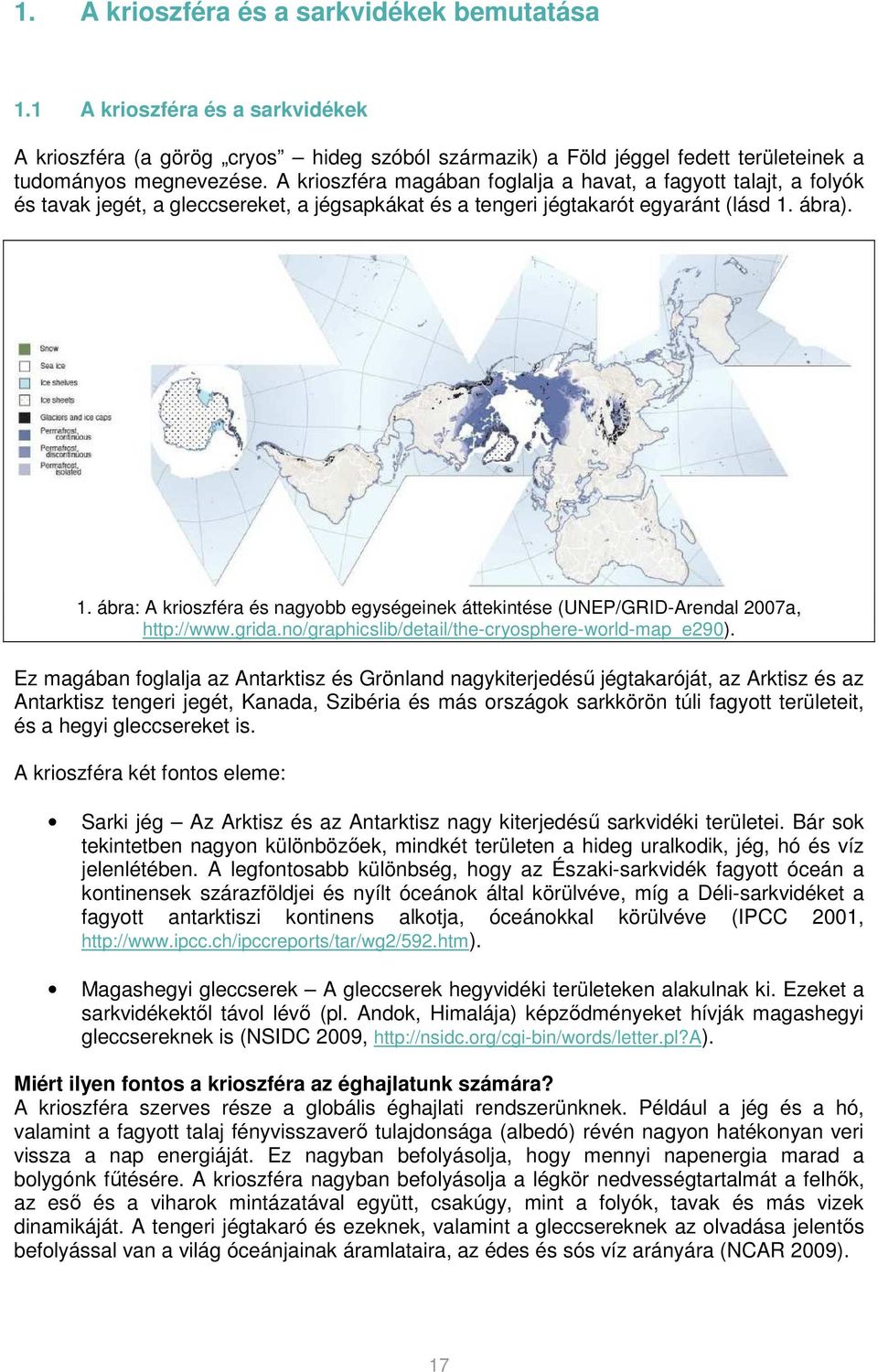 ábra). 1. ábra: A krioszféra és nagyobb egységeinek áttekintése (UNEP/GRID-Arendal 2007a, http://www.grida.no/graphicslib/detail/the-cryosphere-world-map_e290).