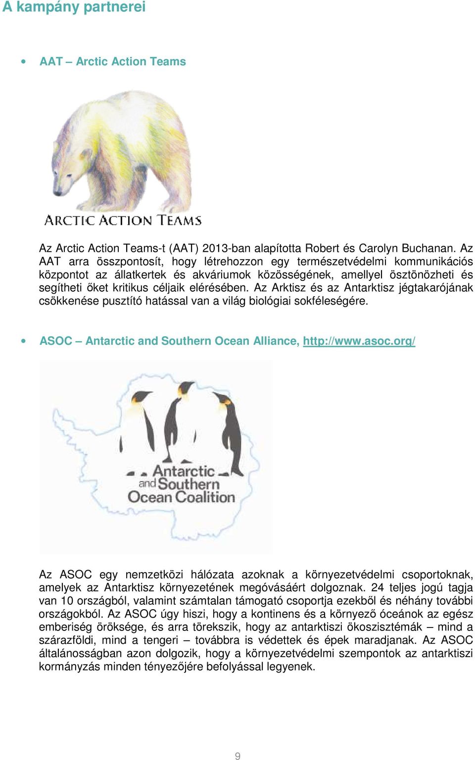 Az Arktisz és az Antarktisz jégtakarójának csökkenése pusztító hatással van a világ biológiai sokféleségére. ASOC Antarctic and Southern Ocean Alliance, http://www.asoc.