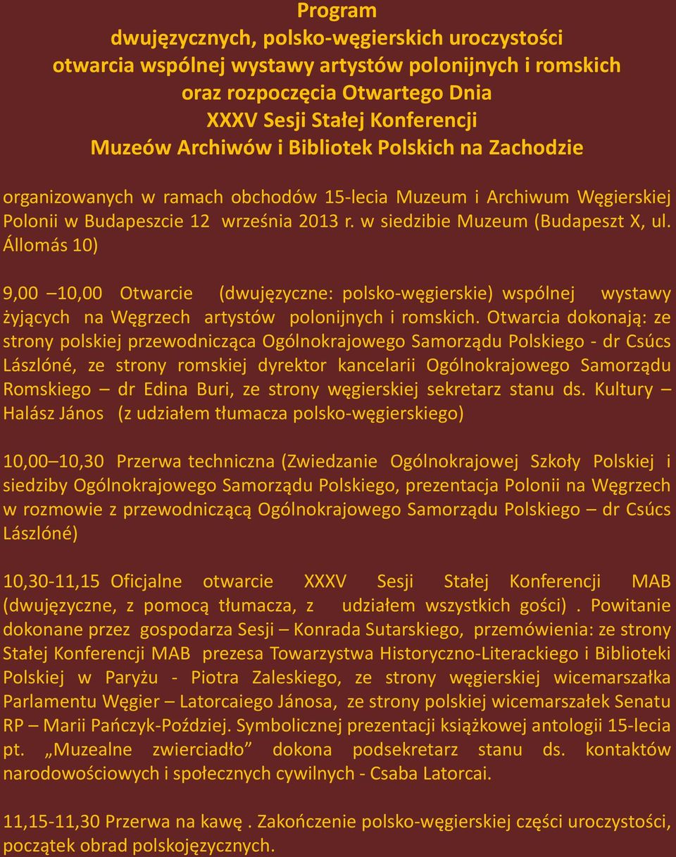 Állomás 10) 9,00 10,00 Otwarcie (dwujęzyczne: polsko-węgierskie) wspólnej wystawy żyjących na Węgrzech artystów polonijnych i romskich.