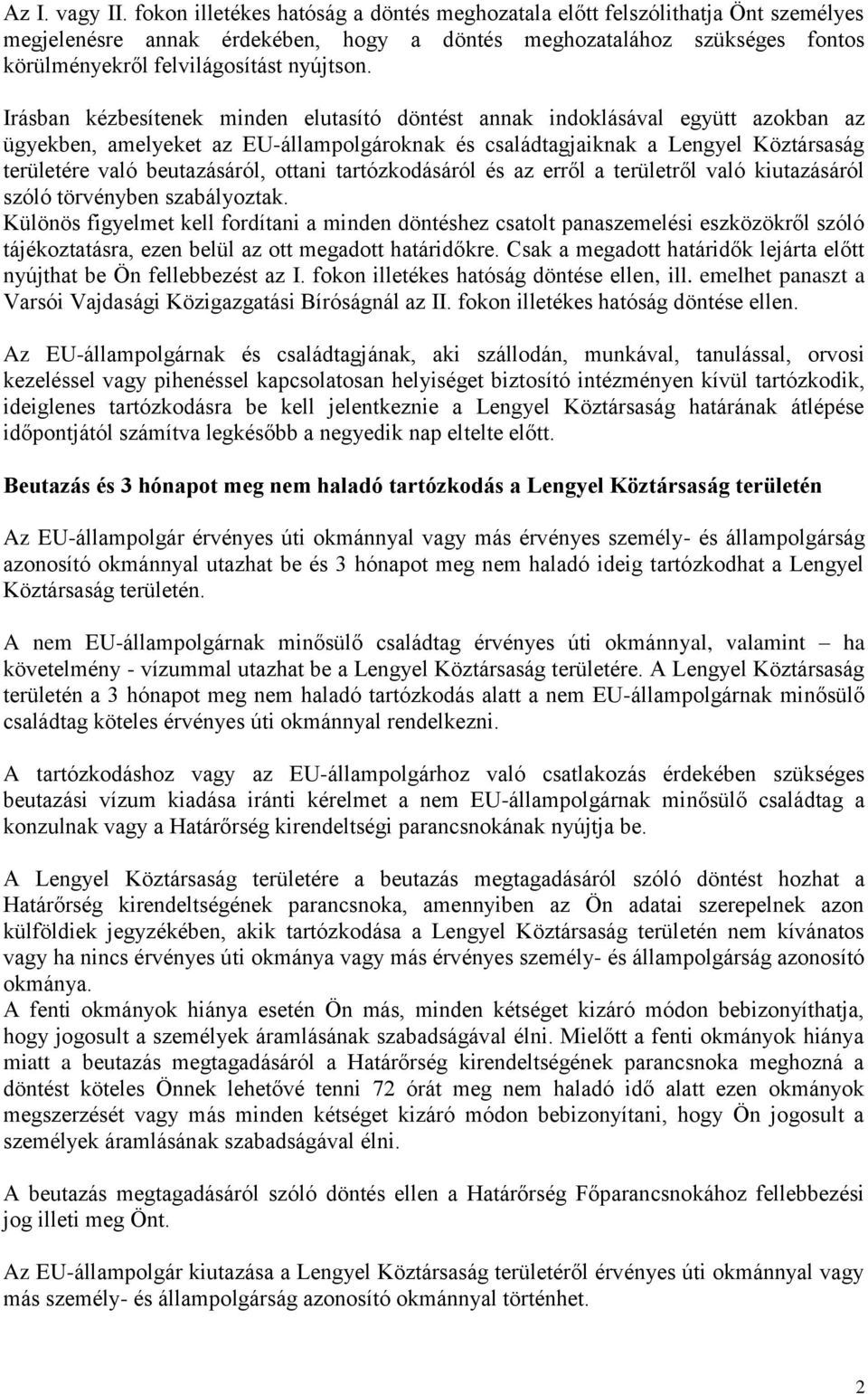 Irásban kézbesítenek minden elutasító döntést annak indoklásával együtt azokban az ügyekben, amelyeket az EU-állampolgároknak és családtagjaiknak a Lengyel Köztársaság területére való beutazásáról,