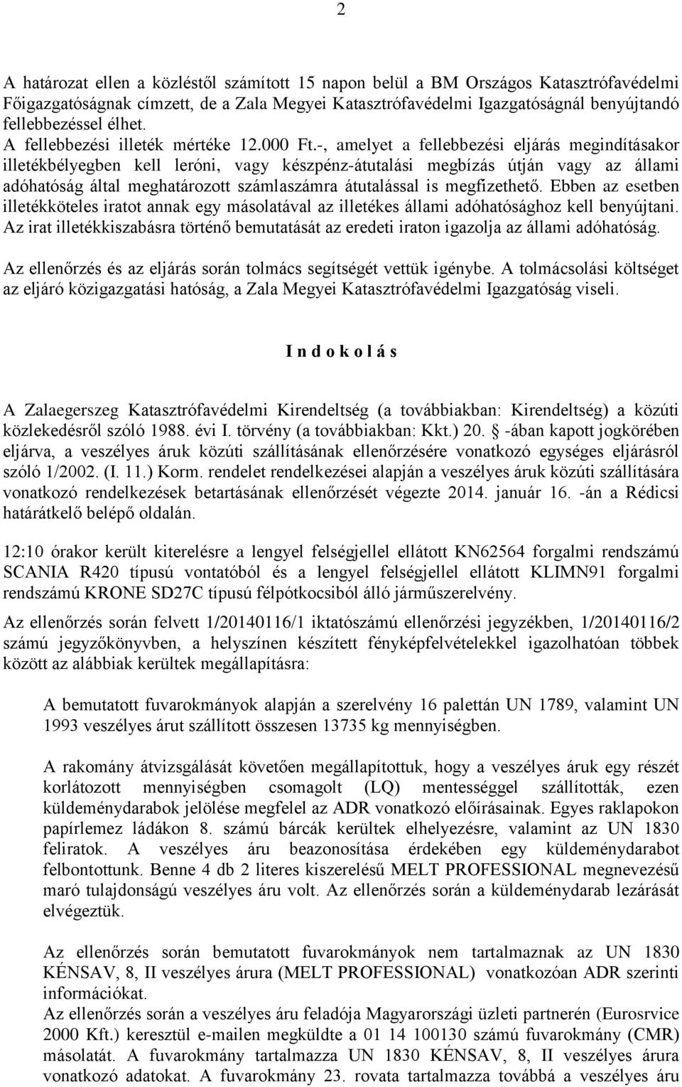 -, amelyet a fellebbezési eljárás megindításakor illetékbélyegben kell leróni, vagy készpénz-átutalási megbízás útján vagy az állami adóhatóság által meghatározott számlaszámra átutalással is